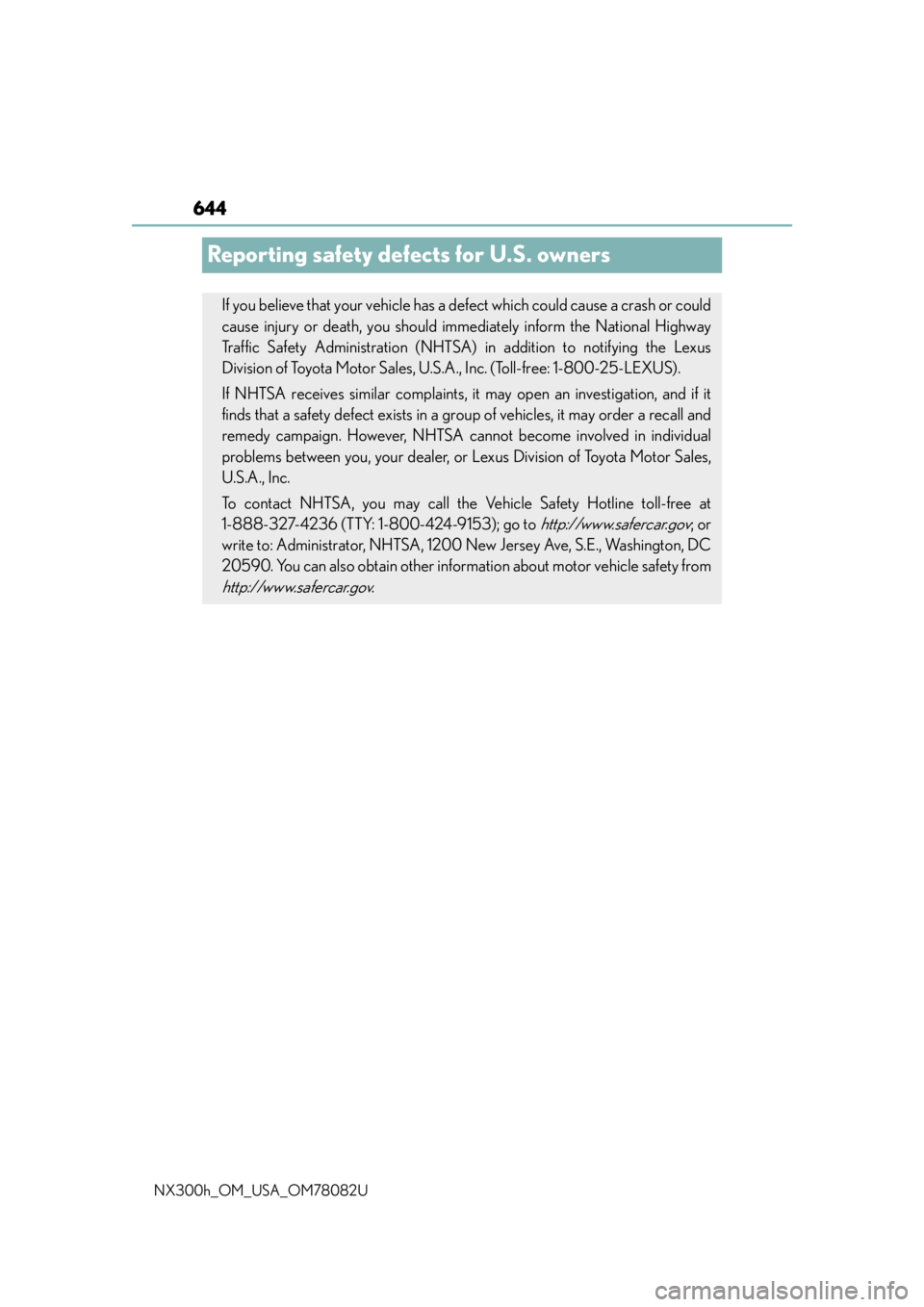 LEXUS NX300H 2016 Owners Manual 644
NX300h_OM_USA_OM78082U
Reporting safety defects for U.S. owners
If you believe that your vehicle has a defect which could cause a crash or could
cause injury or death, you should immediately infor LEXUS NX300H 2016 Owners Manual 644
NX300h_OM_USA_OM78082U
Reporting safety defects for U.S. owners
If you believe that your vehicle has a defect which could cause a crash or could
cause injury or death, you should immediately infor
