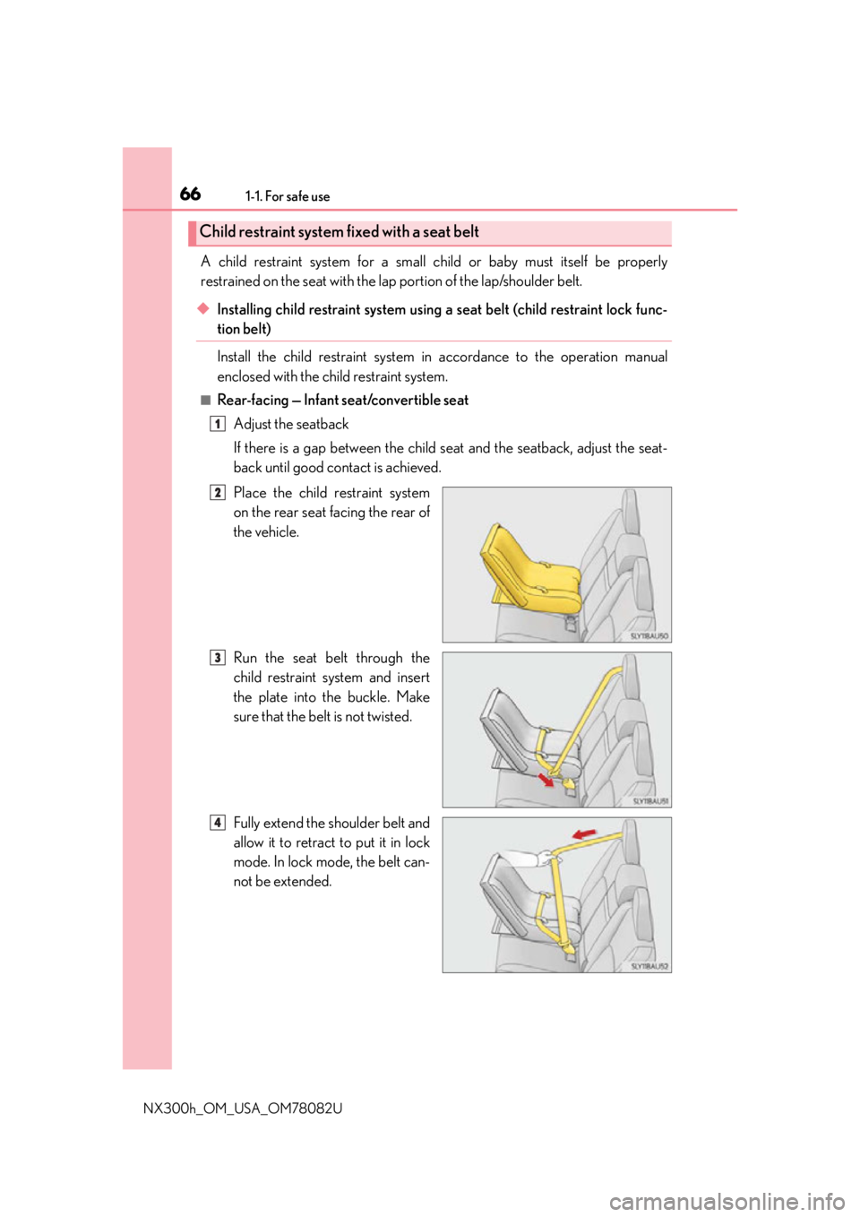 LEXUS NX300H 2016 Repair Manual 661-1. For safe use
NX300h_OM_USA_OM78082U
A child restraint system for a small child or baby must itself be properly
restrained on the seat with the lap portion of the lap/shoulder belt.
◆Installin LEXUS NX300H 2016 Repair Manual 661-1. For safe use
NX300h_OM_USA_OM78082U
A child restraint system for a small child or baby must itself be properly
restrained on the seat with the lap portion of the lap/shoulder belt.
◆Installin