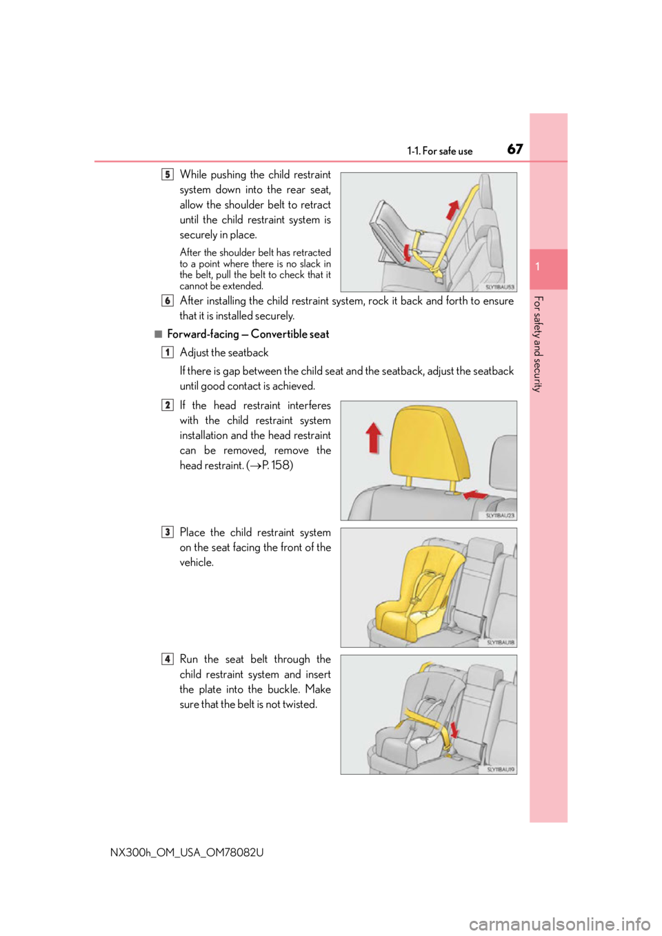 LEXUS NX300H 2016 Repair Manual 671-1. For safe use
1
For safety and security
NX300h_OM_USA_OM78082U
While pushing the child restraint
system down into the rear seat,
allow the shoulder belt to retract
until the child restraint sys LEXUS NX300H 2016 Repair Manual 671-1. For safe use
1
For safety and security
NX300h_OM_USA_OM78082U
While pushing the child restraint
system down into the rear seat,
allow the shoulder belt to retract
until the child restraint sys