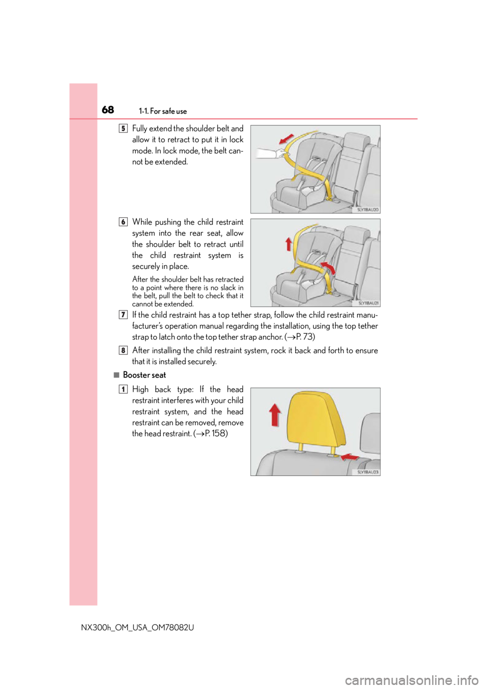 LEXUS NX300H 2016 Repair Manual 681-1. For safe use
NX300h_OM_USA_OM78082U
Fully extend the shoulder belt and
allow it to retract to put it in lock
mode. In lock mode, the belt can-
not be extended.
While pushing the child restraint LEXUS NX300H 2016 Repair Manual 681-1. For safe use
NX300h_OM_USA_OM78082U
Fully extend the shoulder belt and
allow it to retract to put it in lock
mode. In lock mode, the belt can-
not be extended.
While pushing the child restraint