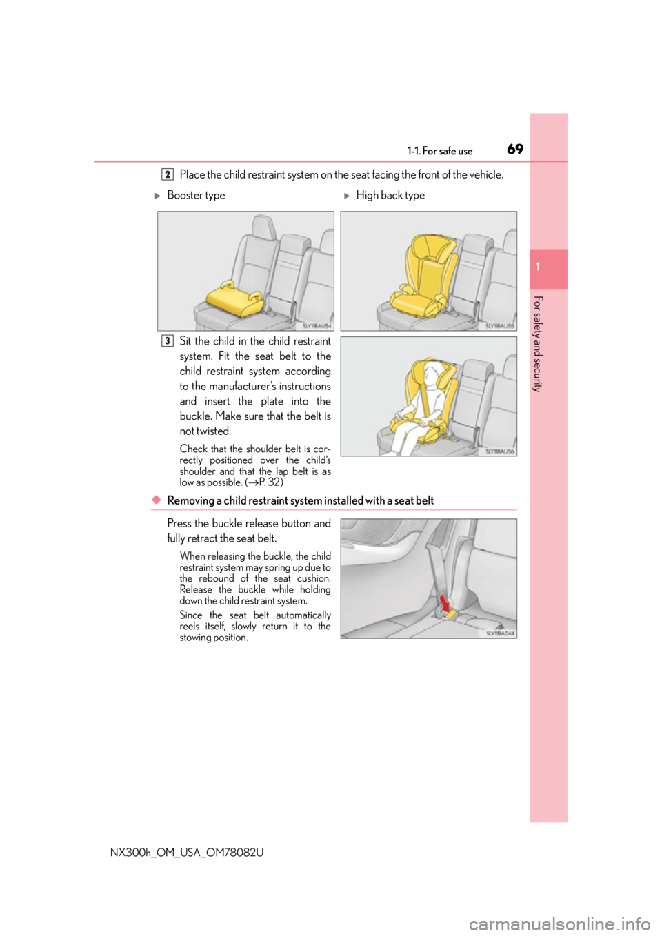 LEXUS NX300H 2016 Repair Manual 691-1. For safe use
1
For safety and security
NX300h_OM_USA_OM78082U
Place the child restraint system on the seat facing the front of the vehicle.
Sit the child in the child restraint
system. Fit the LEXUS NX300H 2016 Repair Manual 691-1. For safe use
1
For safety and security
NX300h_OM_USA_OM78082U
Place the child restraint system on the seat facing the front of the vehicle.
Sit the child in the child restraint
system. Fit the