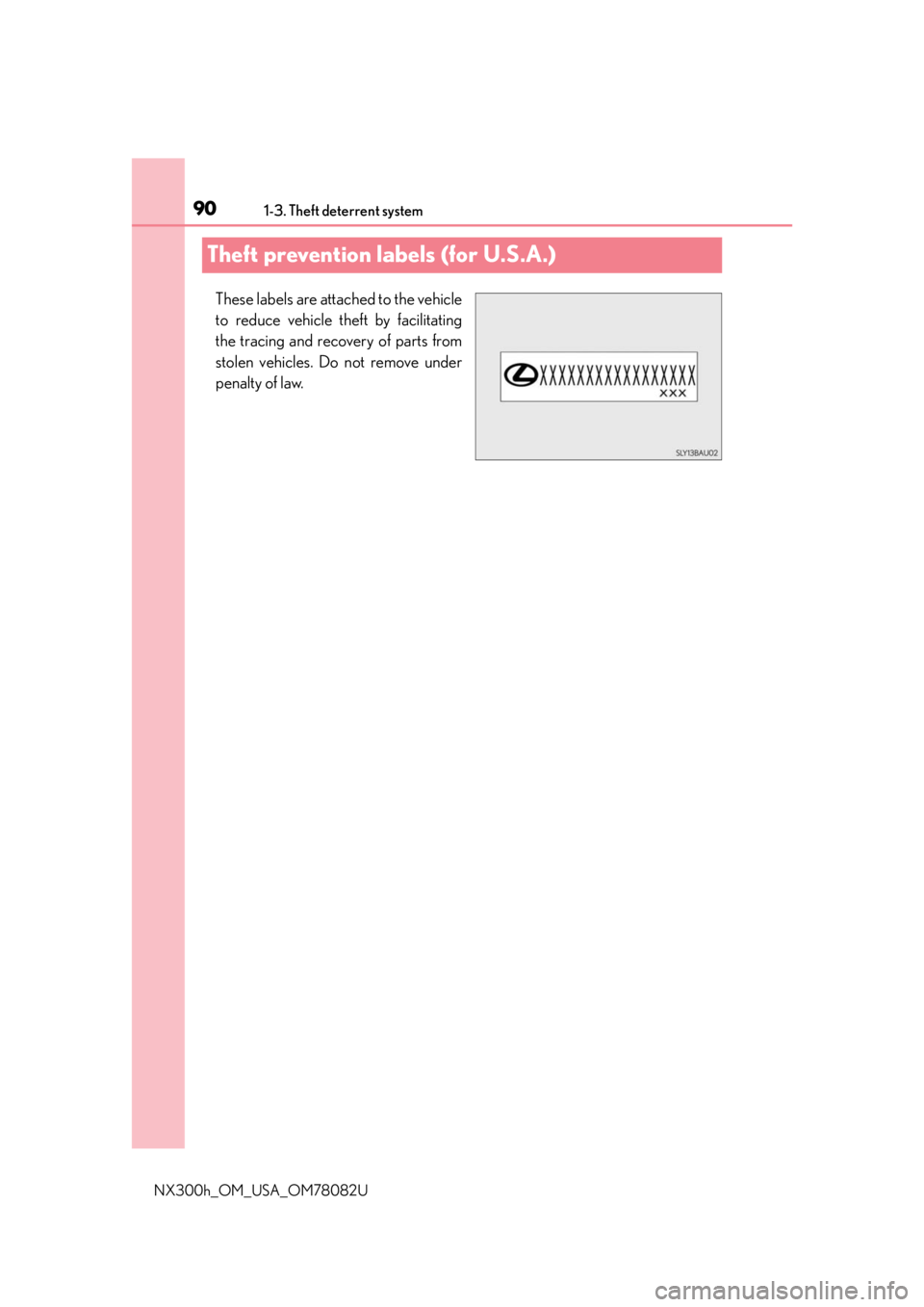 LEXUS NX300H 2016 Manual Online 901-3. Theft deterrent system
NX300h_OM_USA_OM78082U
Theft prevention labels (for U.S.A.)
These labels are attached to the vehicle
to reduce vehicle theft by facilitating
the tracing and recovery of p LEXUS NX300H 2016 Manual Online 901-3. Theft deterrent system
NX300h_OM_USA_OM78082U
Theft prevention labels (for U.S.A.)
These labels are attached to the vehicle
to reduce vehicle theft by facilitating
the tracing and recovery of p