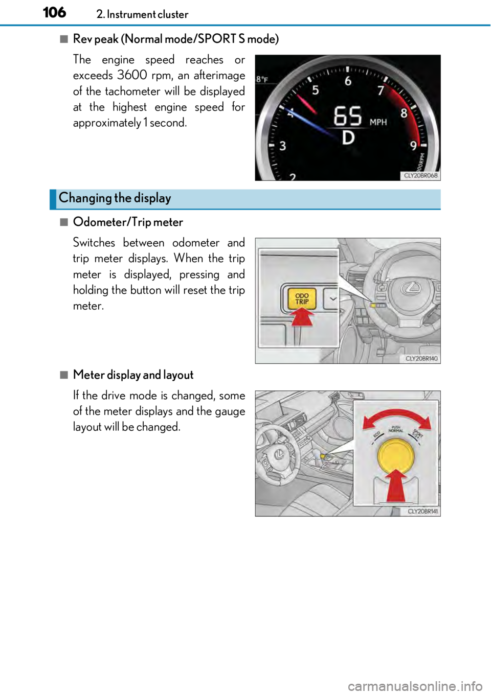 LEXUS RC F 2017 Owners Manual 1062. Instrument cluster
■Rev peak (Normal mode/SPORT S mode)
The engine speed reaches or
exceeds 3600 rpm, an afterimage
of the tachometer will be displayed
at the highest engine speed for
approxim LEXUS RC F 2017 Owners Manual 1062. Instrument cluster
■Rev peak (Normal mode/SPORT S mode)
The engine speed reaches or
exceeds 3600 rpm, an afterimage
of the tachometer will be displayed
at the highest engine speed for
approxim