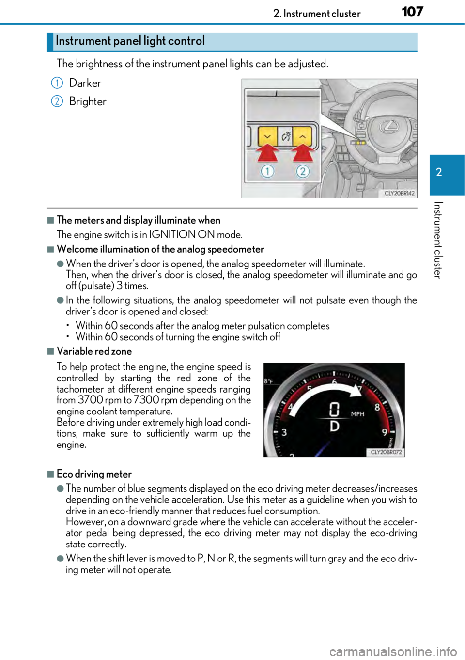 LEXUS RC F 2017  Owners Manual 1072. Instrument cluster
2
Instrument cluster
The brightness of the instrument panel lights can be adjusted.
Darker
Brighter
■The meters and display illuminate when
The engine switch is in IGNITION 