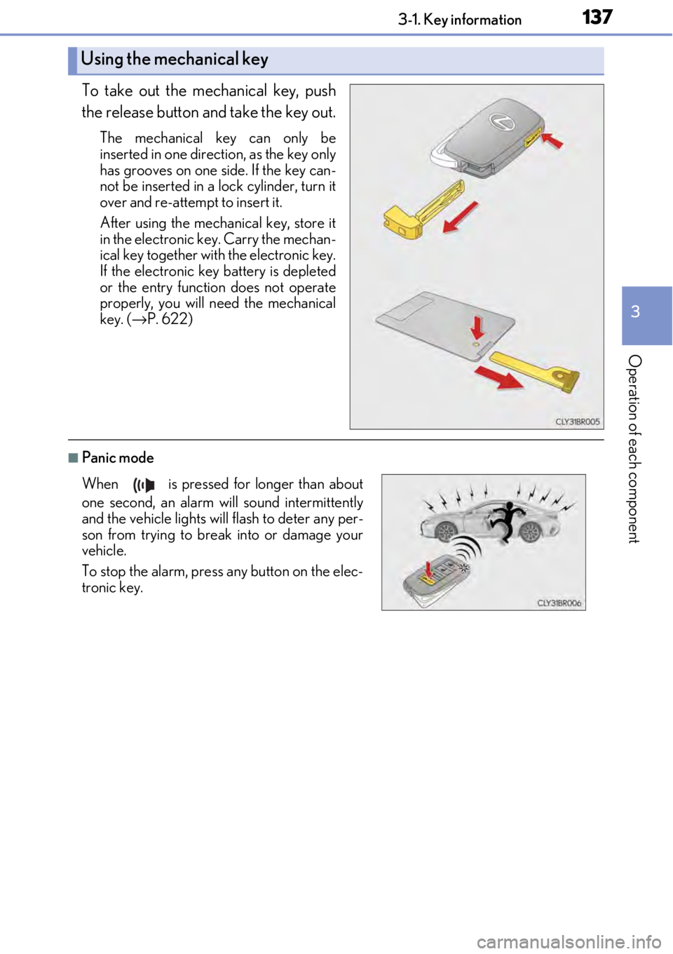 LEXUS RC F 2017 User Guide 1373-1. Key information
3
Operation of each component
To take out the mechanical key, push
the release button and take the key out.
The mechanical key can only be
inserted in one direction, as the key LEXUS RC F 2017 User Guide 1373-1. Key information
3
Operation of each component
To take out the mechanical key, push
the release button and take the key out.
The mechanical key can only be
inserted in one direction, as the key