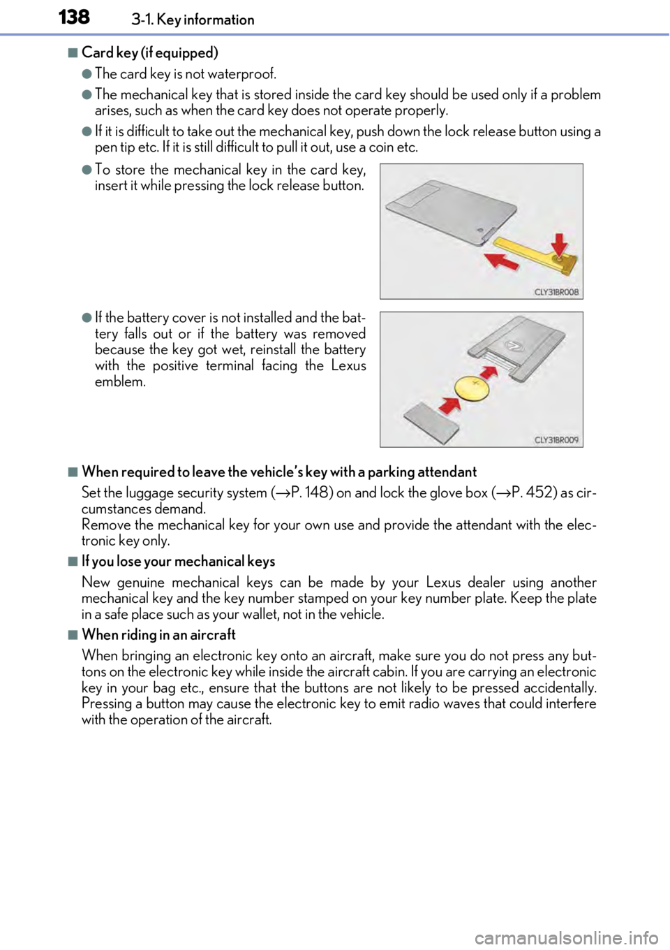 LEXUS RC F 2017 User Guide 1383-1. Key information
■Card key (if equipped)
●The card key is not waterproof.
●The mechanical key that is stored inside the card key should be used only if a problem
arises, such as when the LEXUS RC F 2017 User Guide 1383-1. Key information
■Card key (if equipped)
●The card key is not waterproof.
●The mechanical key that is stored inside the card key should be used only if a problem
arises, such as when the