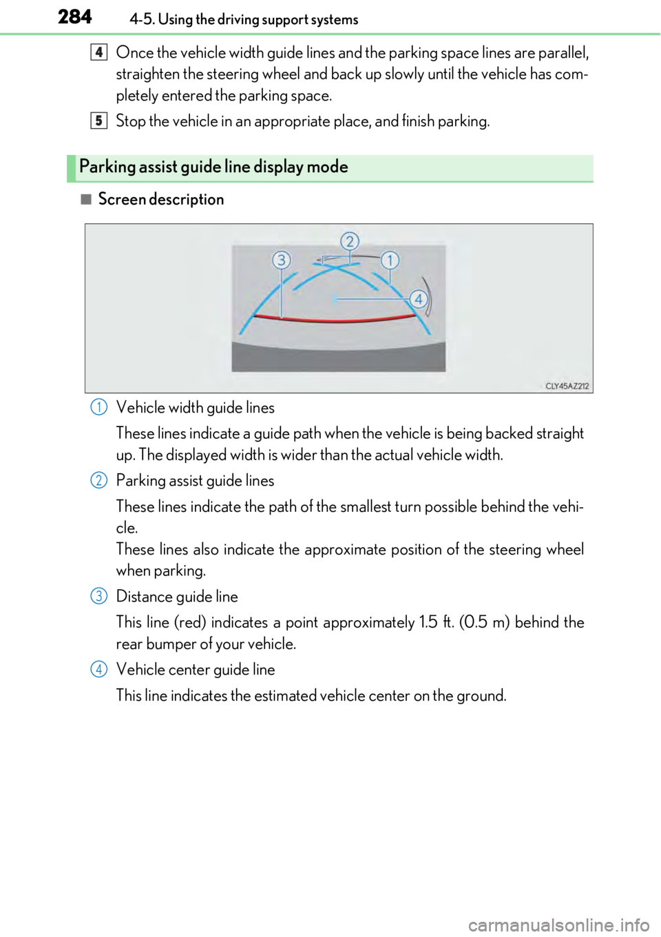LEXUS RC F 2017 Owners Manual 2844-5. Using the driving support systems
Once the vehicle width guide lines and the parking space lines are parallel,
straighten the steering wheel and back up slowly until the vehicle has com-
plete LEXUS RC F 2017 Owners Manual 2844-5. Using the driving support systems
Once the vehicle width guide lines and the parking space lines are parallel,
straighten the steering wheel and back up slowly until the vehicle has com-
plete