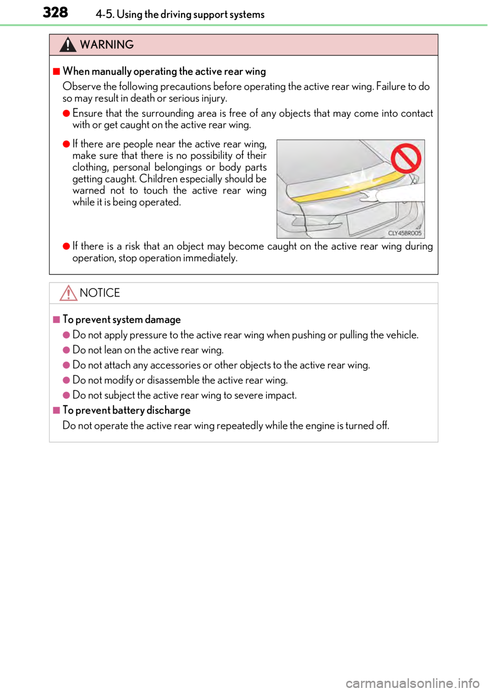 LEXUS RC F 2017 Owners Manual 3284-5. Using the driving support systems
WARNING
■When manually operating the active rear wing
Observe the following precautions before operating the active rear wing. Failure to do
so may result i LEXUS RC F 2017 Owners Manual 3284-5. Using the driving support systems
WARNING
■When manually operating the active rear wing
Observe the following precautions before operating the active rear wing. Failure to do
so may result i