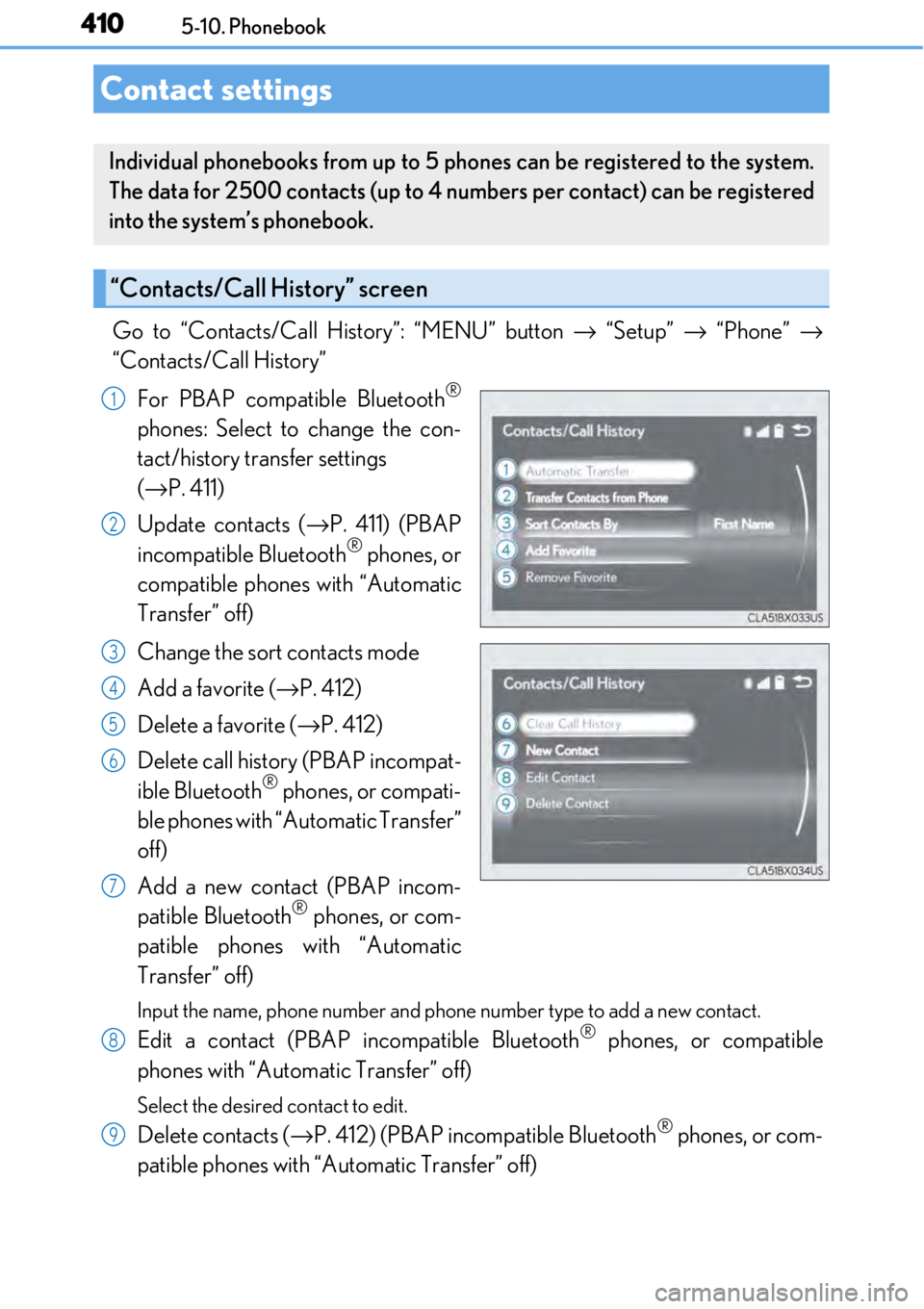 LEXUS RC F 2017 Manual PDF 4105-10. Phonebook
Go to “Contacts/Call History”: “MENU” button → “Setup” → “Phone” →
“Contacts/Call History”
For PBAP compatible Bluetooth
®
phones: Select to change the LEXUS RC F 2017 Manual PDF 4105-10. Phonebook
Go to “Contacts/Call History”: “MENU” button → “Setup” → “Phone” →
“Contacts/Call History”
For PBAP compatible Bluetooth
®
phones: Select to change the