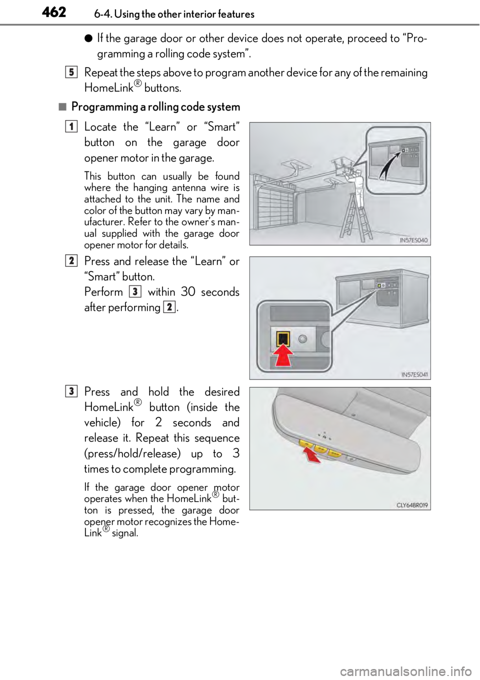 LEXUS RC F 2017 User Guide 4626-4. Using the other interior features
●If the garage door or other device does not operate, proceed to “Pro-
gramming a rollin g code system”.
Repeat the steps above to program anot her devi LEXUS RC F 2017 User Guide 4626-4. Using the other interior features
●If the garage door or other device does not operate, proceed to “Pro-
gramming a rollin g code system”.
Repeat the steps above to program anot her devi