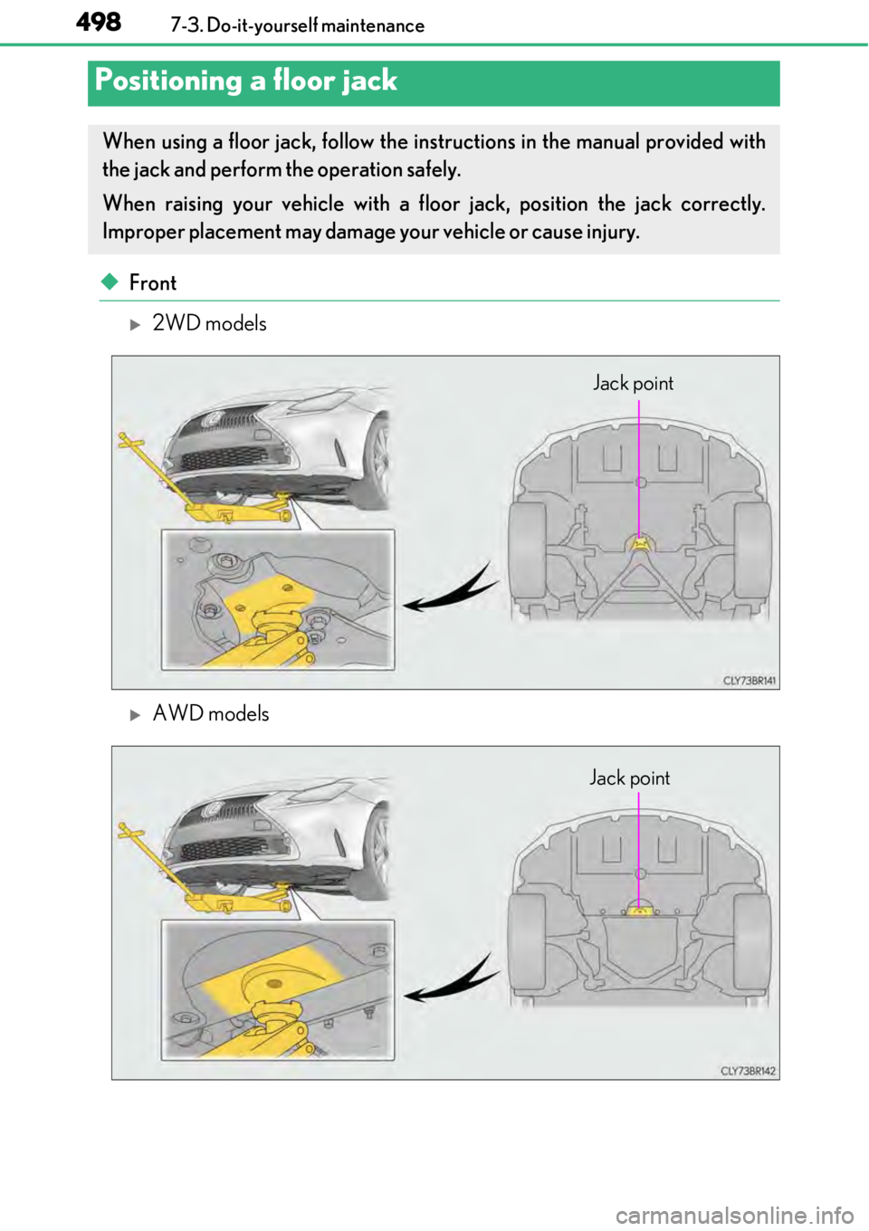 LEXUS RC F 2017 Owners Manual 4987-3. Do-it-yourself maintenance
◆Front
2WD models
AWD models
Positioning a floor jack
When using a floor jack, follow the instructions in the manual provided with
the jack and perform the o LEXUS RC F 2017 Owners Manual 4987-3. Do-it-yourself maintenance
◆Front
2WD models
AWD models
Positioning a floor jack
When using a floor jack, follow the instructions in the manual provided with
the jack and perform the o