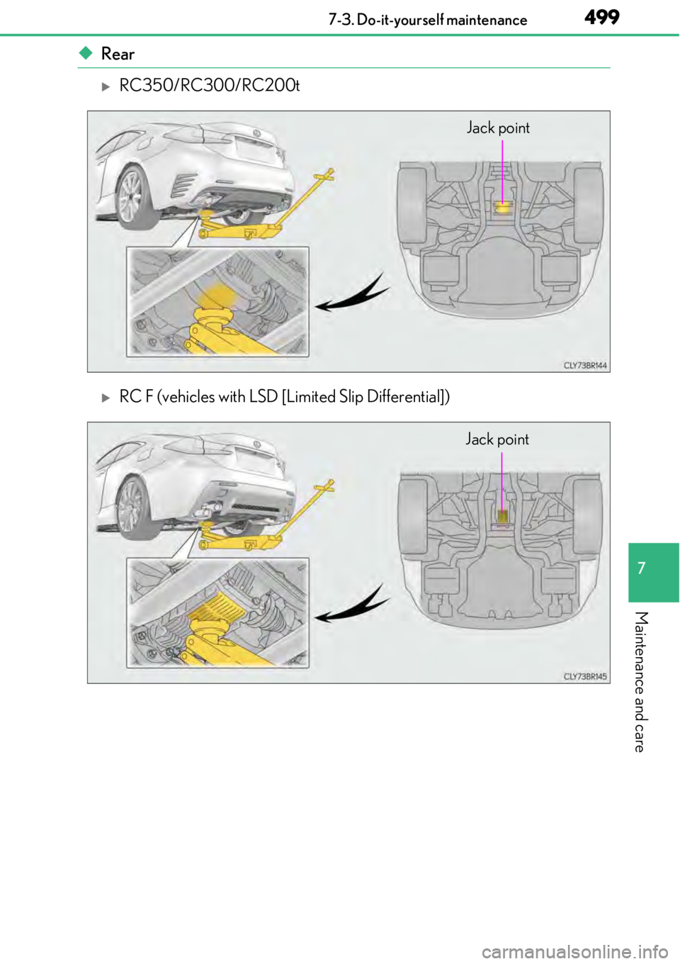 LEXUS RC F 2017  Owners Manual 4997-3. Do-it-yourself maintenance
7
Maintenance and care
◆Rear
RC350/RC300/RC200t
RC F (vehicles with LSD [Limited Slip Differential])
Jack point
Jack point 