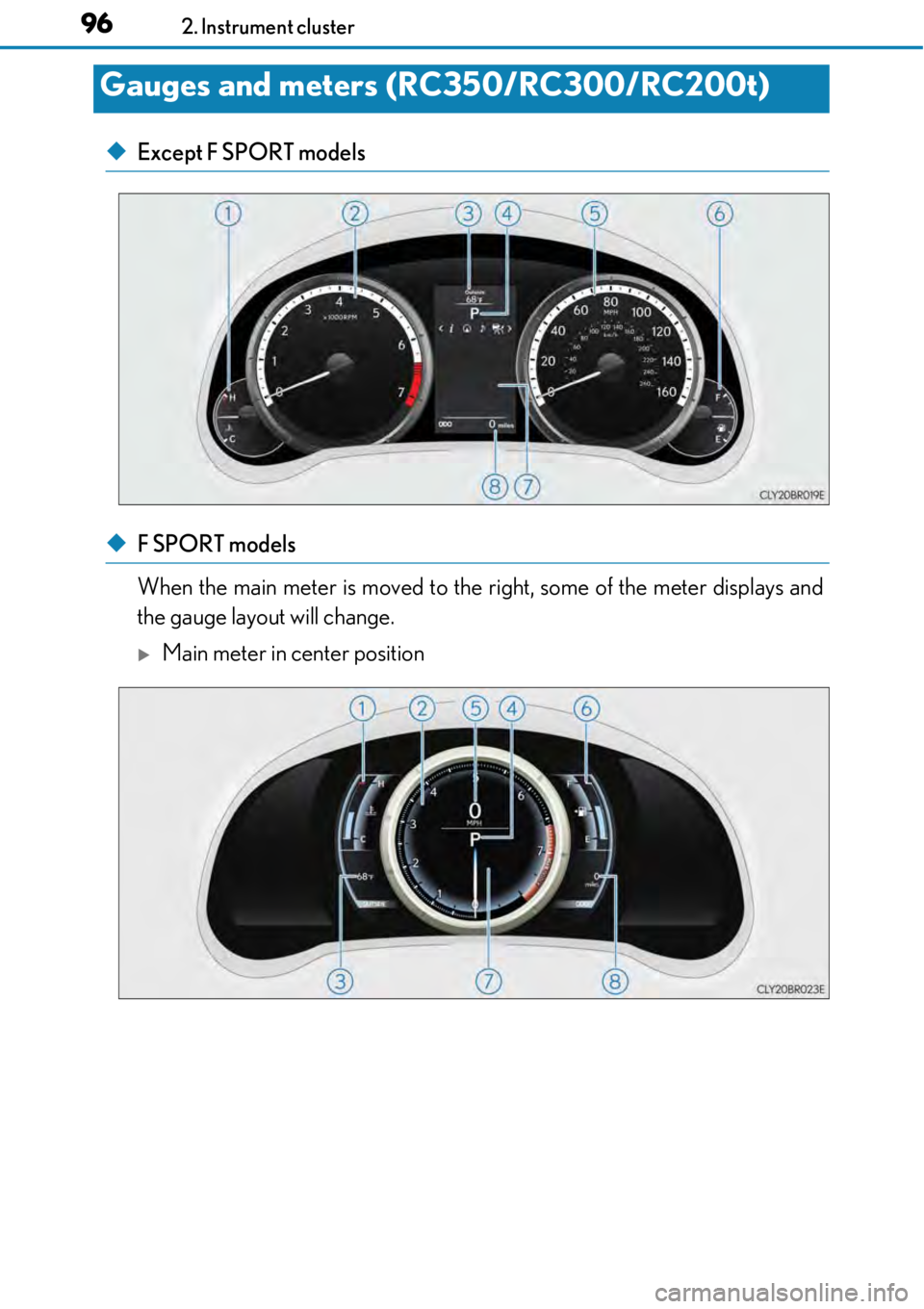 LEXUS RC F 2017 User Guide 962. Instrument cluster
◆Except F SPORT models
◆F SPORT models
When the main meter is moved to the right, some of the meter displays and
the gauge layout will change.
Main meter in center posi LEXUS RC F 2017 User Guide 962. Instrument cluster
◆Except F SPORT models
◆F SPORT models
When the main meter is moved to the right, some of the meter displays and
the gauge layout will change.
Main meter in center posi
