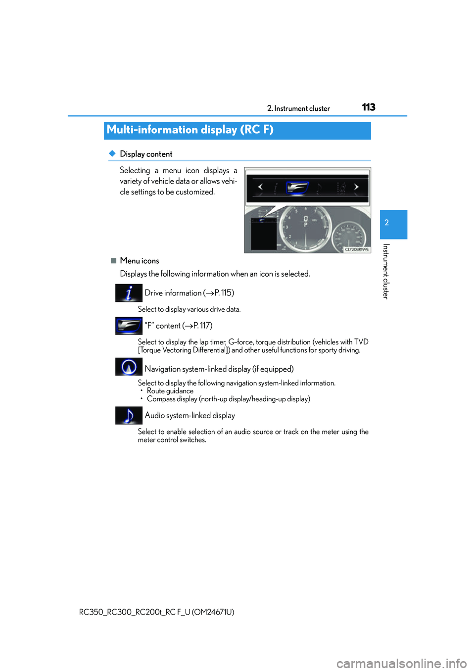 LEXUS RC F 2016  Owners Manual 1132. Instrument cluster
2
Instrument cluster
RC350_RC300_RC200t_RC F_U (OM24671U)
◆Display content
Selecting a menu icon displays a
variety of vehicle data or allows vehi-
cle settings to be custom