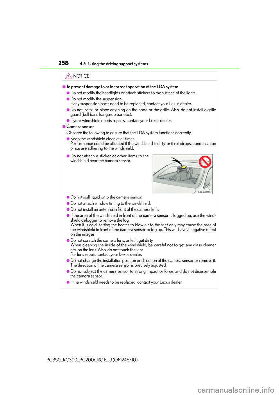 LEXUS RC F 2016  Owners Manual 2584-5. Using the driving support systems
RC350_RC300_RC200t_RC F_U (OM24671U)
NOTICE
■To prevent damage to or incorrect operation of the LDA system
●Do not modify the headlights or attach sticker