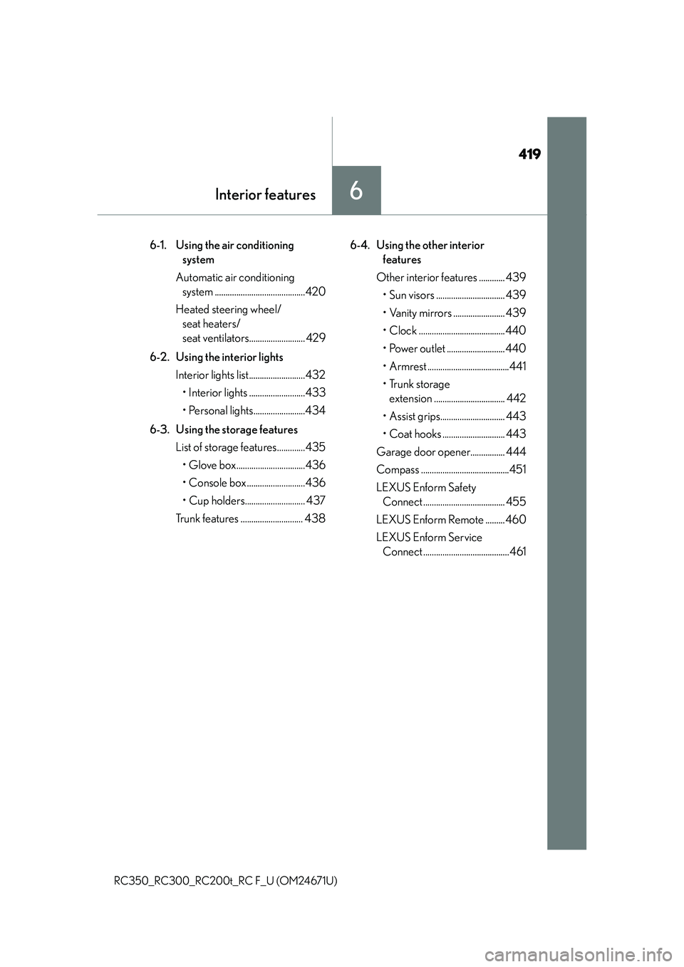 LEXUS RC F 2016  Owners Manual 419
Interior features6
RC350_RC300_RC200t_RC F_U (OM24671U)
6-1.  Using the air conditioning system
Automatic air conditioning  system ..........................................420
Heated steering whe