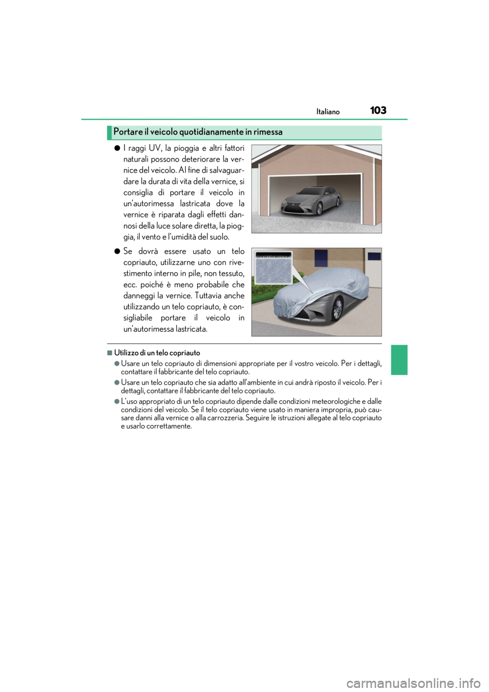 LEXUS RC F 2020 Owners Manual 103Italiano
Matte_Color_Guide
●I raggi UV, la pioggia e altri fattori
naturali possono deteriorare la ver-
nice del veicolo. Al fine di salvaguar-
dare la durata di vita della vernice, si
consiglia LEXUS RC F 2020 Owners Manual 103Italiano
Matte_Color_Guide
●I raggi UV, la pioggia e altri fattori
naturali possono deteriorare la ver-
nice del veicolo. Al fine di salvaguar-
dare la durata di vita della vernice, si
consiglia