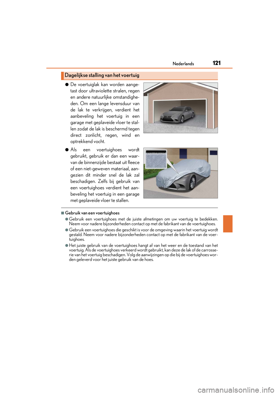 LEXUS RC F 2020 Owners Manual 121Nederlands
Matte_Color_Guide
●De voertuiglak kan worden aange-
tast door ultraviolette stralen, regen
en andere natuurlijke omstandighe-
den. Om een lange levensduur van
de lak te verkrijgen, ver LEXUS RC F 2020 Owners Manual 121Nederlands
Matte_Color_Guide
●De voertuiglak kan worden aange-
tast door ultraviolette stralen, regen
en andere natuurlijke omstandighe-
den. Om een lange levensduur van
de lak te verkrijgen, ver