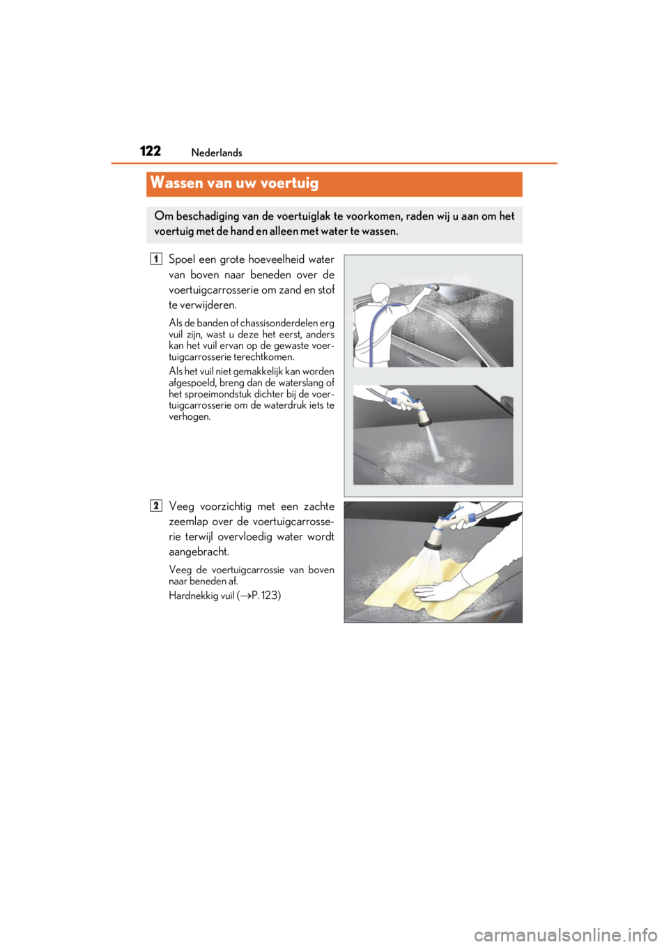 LEXUS RC F 2020 Owners Manual 122Nederlands
Matte_Color_Guide
Spoel een grote hoeveelheid water
van boven naar beneden over de
voertuigcarrosserie om zand en stof
te verwijderen.
Als de banden of chassisonderdelen erg
vuil zijn, w LEXUS RC F 2020 Owners Manual 122Nederlands
Matte_Color_Guide
Spoel een grote hoeveelheid water
van boven naar beneden over de
voertuigcarrosserie om zand en stof
te verwijderen.
Als de banden of chassisonderdelen erg
vuil zijn, w
