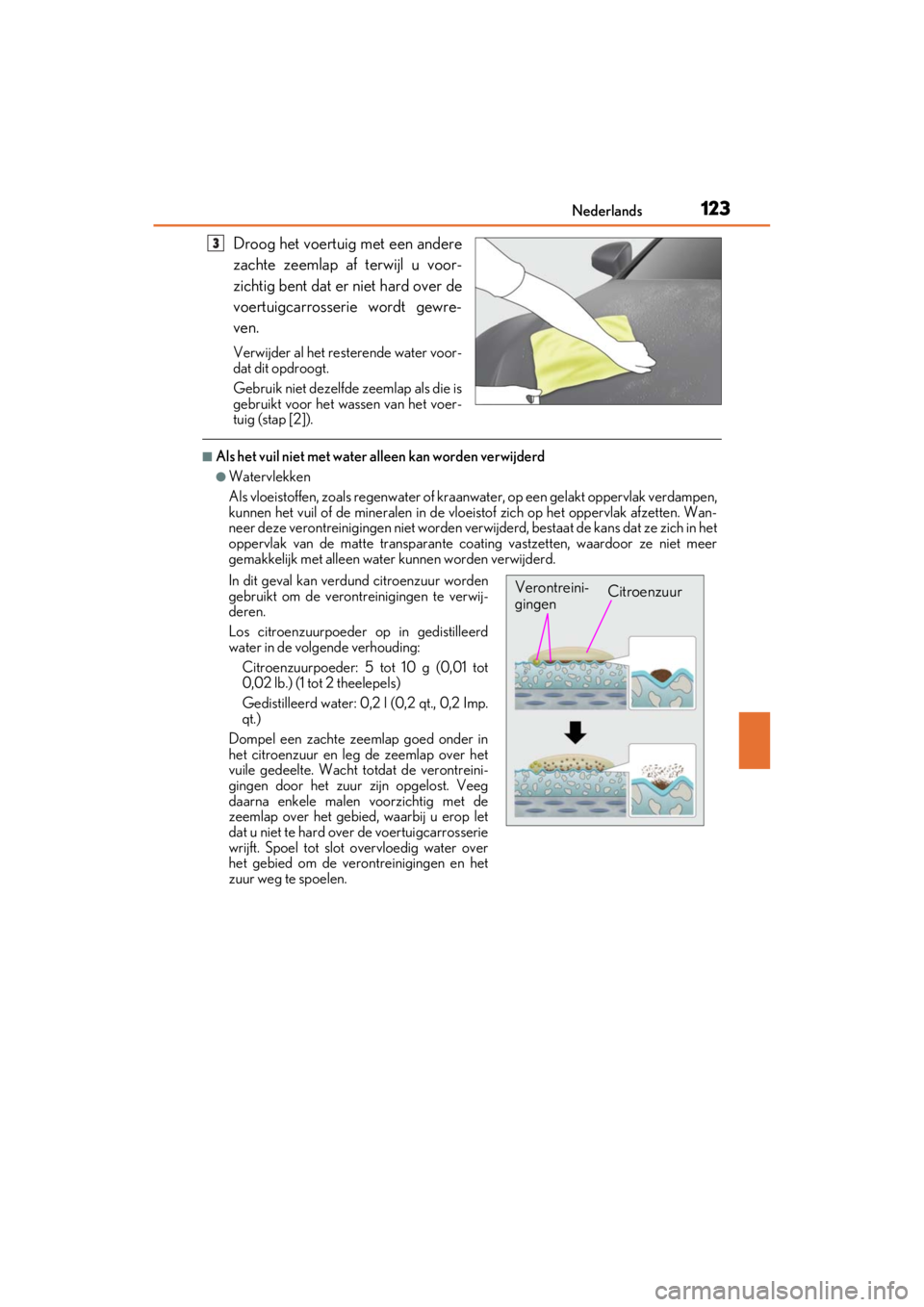 LEXUS RC F 2020 Owners Manual 123Nederlands
Matte_Color_Guide
Droog het voertuig met een andere
zachte zeemlap af terwijl u voor-
zichtig bent dat er niet hard over de
voertuigcarrosserie wordt gewre-
ven.
Verwijder al het restere LEXUS RC F 2020 Owners Manual 123Nederlands
Matte_Color_Guide
Droog het voertuig met een andere
zachte zeemlap af terwijl u voor-
zichtig bent dat er niet hard over de
voertuigcarrosserie wordt gewre-
ven.
Verwijder al het restere