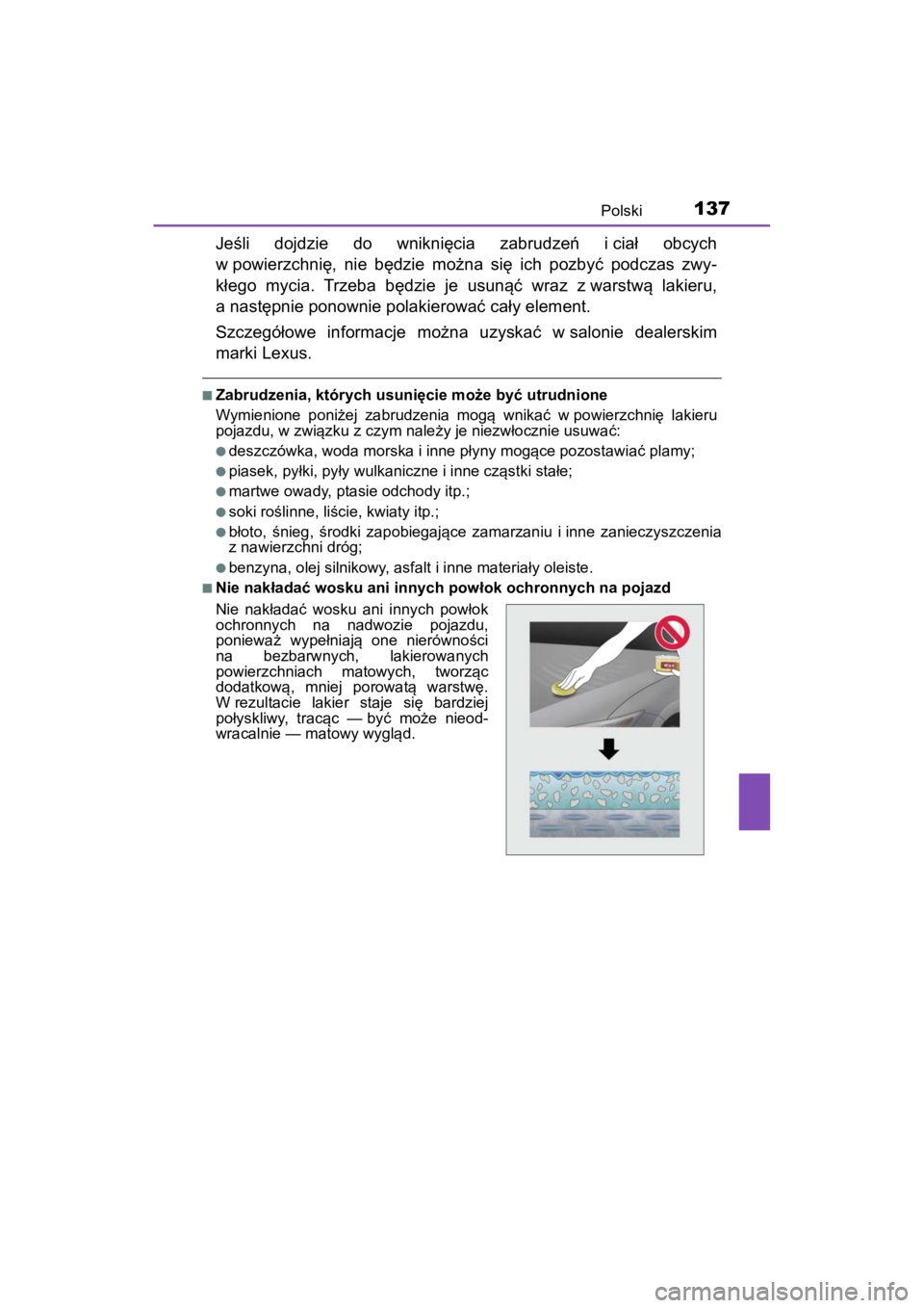 LEXUS RC F 2020 Owners Manual 137Polski
Matte_Color_Guide
Jeśli dojdzie do wniknięcia zabrudzeń i ciał obcych
w powierzchnię, nie będzie można się ich pozbyć podczas zwy-
kłego mycia. Trzeba będzie je LEXUS RC F 2020 Owners Manual 137Polski
Matte_Color_Guide
Jeśli dojdzie do wniknięcia zabrudzeń i ciał obcych
w powierzchnię, nie będzie można się ich pozbyć podczas zwy-
kłego mycia. Trzeba będzie je