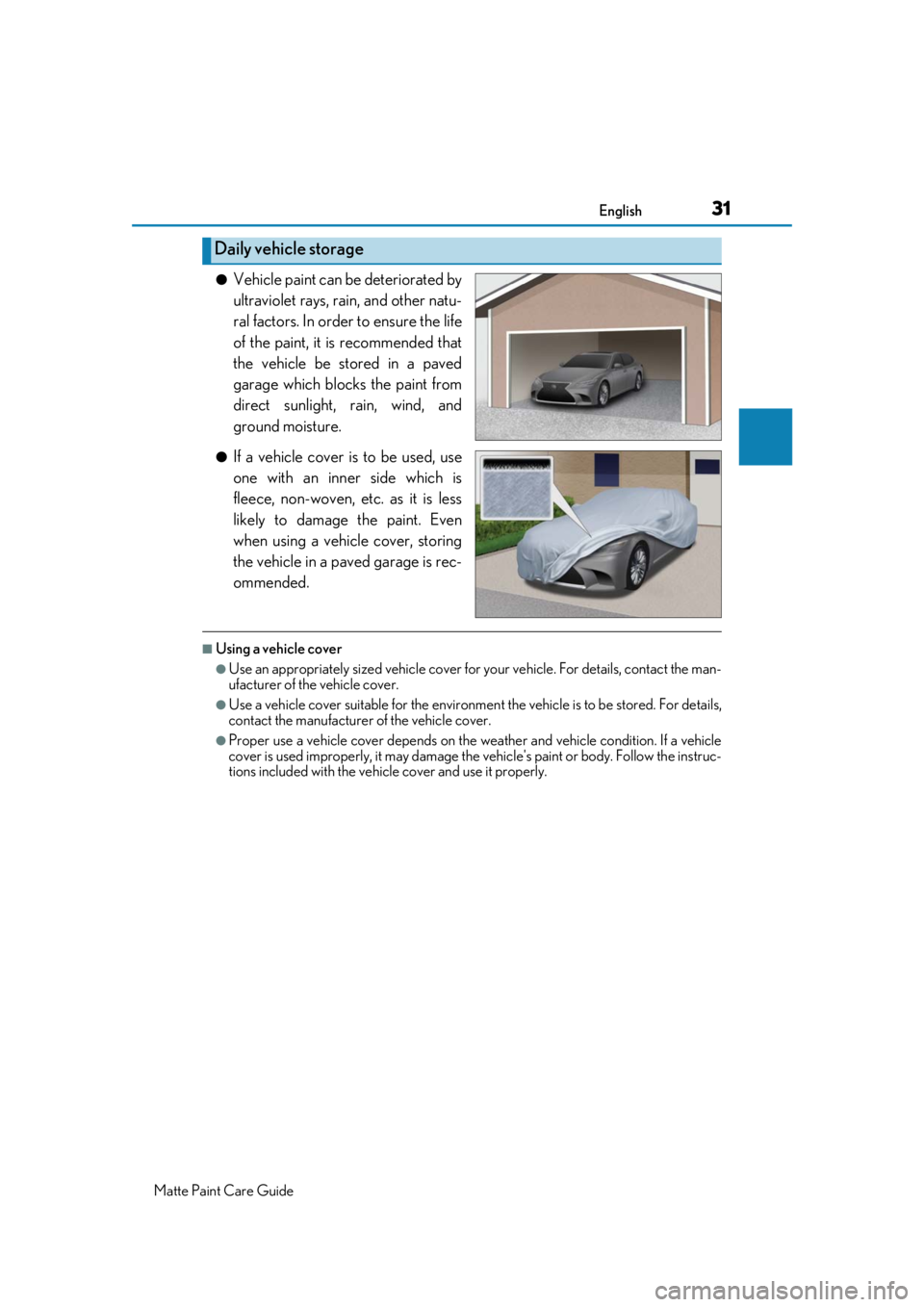 LEXUS RC F 2020 Owners Guide 31English
Matte Paint Care Guide
●Vehicle paint can be deteriorated by
ultraviolet rays, rain, and other natu-
ral factors. In order to ensure the life
of the paint, it is recommended that
the vehic LEXUS RC F 2020 Owners Guide 31English
Matte Paint Care Guide
●Vehicle paint can be deteriorated by
ultraviolet rays, rain, and other natu-
ral factors. In order to ensure the life
of the paint, it is recommended that
the vehic