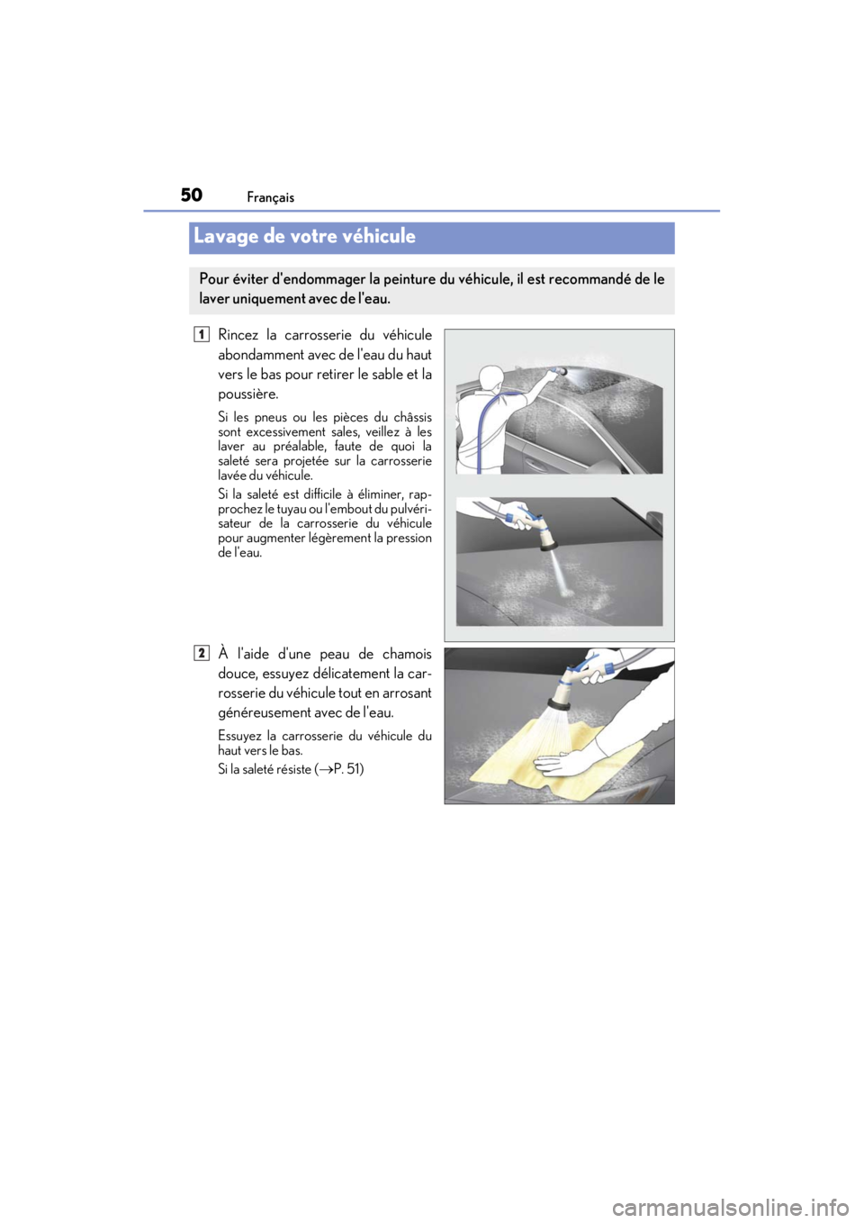LEXUS RC F 2020 Service Manual 50Français
Matte_Color_Guide
Rincez la carrosserie du véhicule
abondamment avec de leau du haut
vers le bas pour retirer le sable et la
poussière.
Si les pneus ou les pièces du châssis
sont exce LEXUS RC F 2020 Service Manual 50Français
Matte_Color_Guide
Rincez la carrosserie du véhicule
abondamment avec de leau du haut
vers le bas pour retirer le sable et la
poussière.
Si les pneus ou les pièces du châssis
sont exce