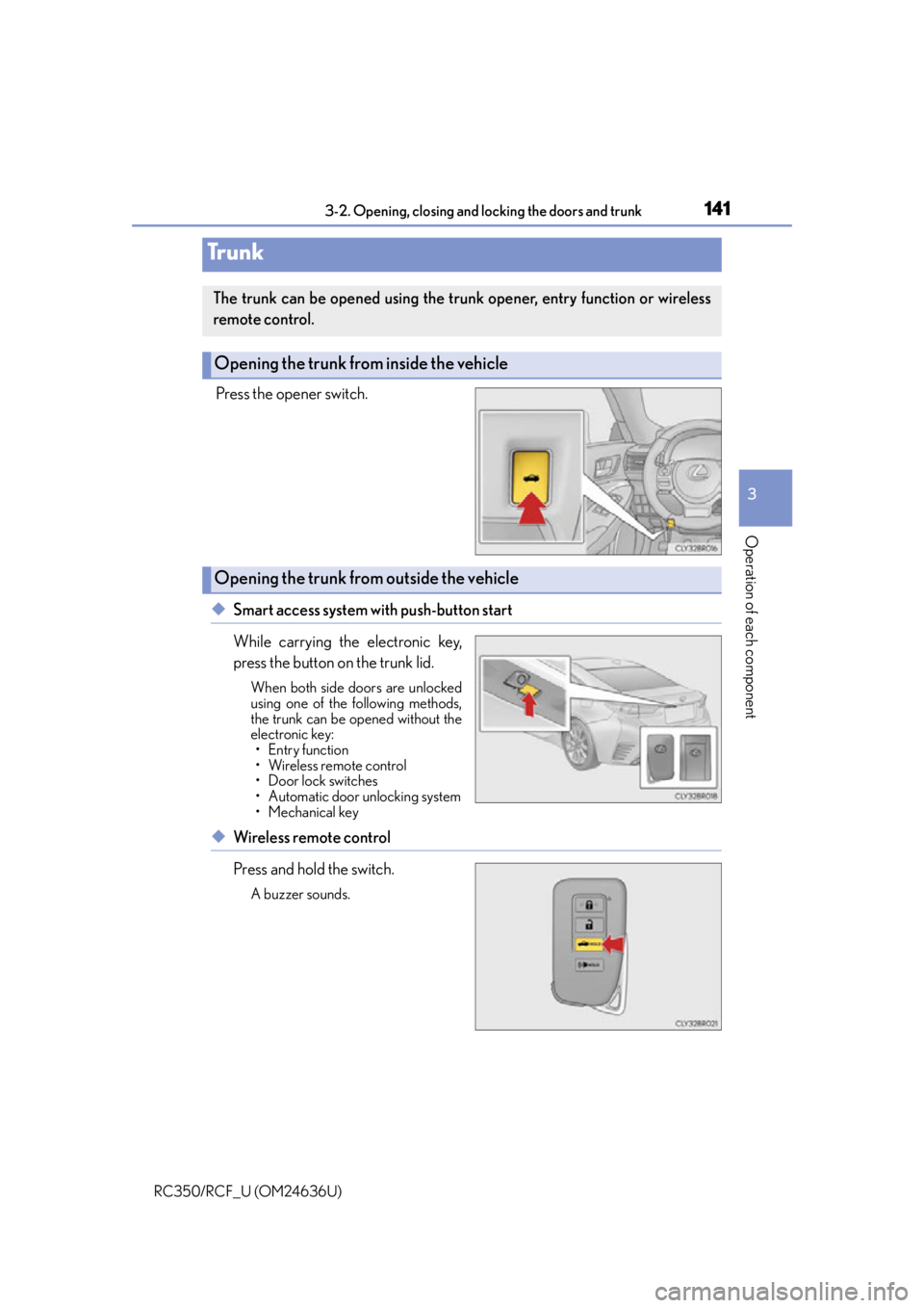 LEXUS RC F 2015 Owners Manual 1413-2. Opening, closing and locking the doors and trunk
3
Operation of each component
RC350/RCF_U (OM24636U)
Press the opener switch.
◆Smart access system with push-button start
While carrying the LEXUS RC F 2015 Owners Manual 1413-2. Opening, closing and locking the doors and trunk
3
Operation of each component
RC350/RCF_U (OM24636U)
Press the opener switch.
◆Smart access system with push-button start
While carrying the