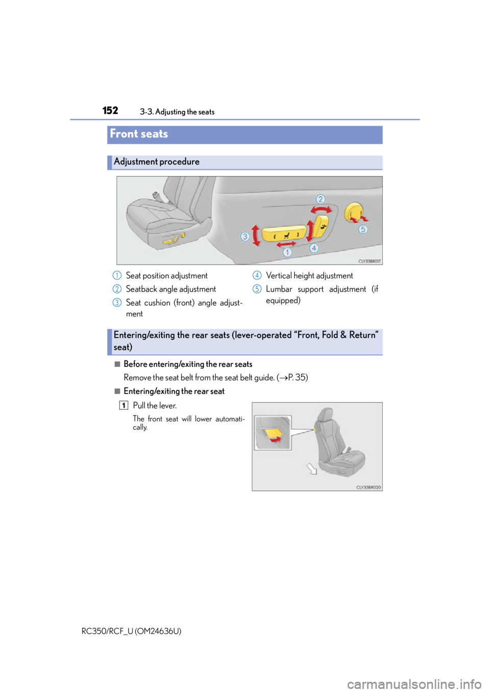 LEXUS RC F 2015 Owners Manual 152
RC350/RCF_U (OM24636U)3-3. Adjusting the seats
■Before entering/exiting the rear seats
Remove the seat belt from the seat belt guide. (
P. 3 5 )
■Entering/exiting the rear seat
Pull the le LEXUS RC F 2015 Owners Manual 152
RC350/RCF_U (OM24636U)3-3. Adjusting the seats
■Before entering/exiting the rear seats
Remove the seat belt from the seat belt guide. (
P. 3 5 )
■Entering/exiting the rear seat
Pull the le