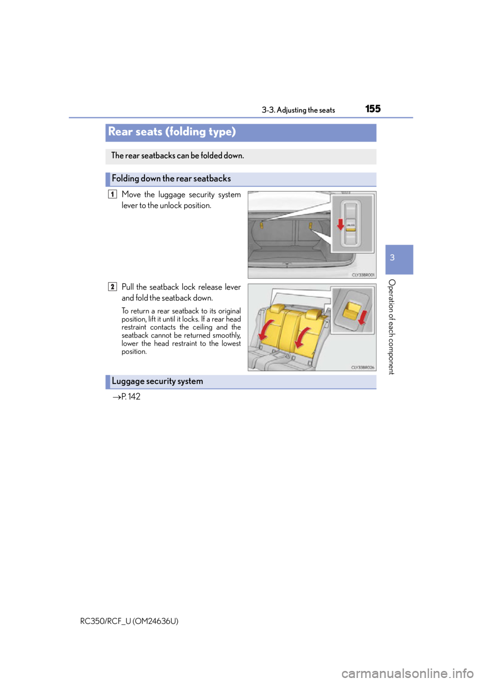 LEXUS RC F 2015 Owners Manual 1553-3. Adjusting the seats
3
Operation of each component
RC350/RCF_U (OM24636U)
Move the luggage security system
lever to the unlock position.
Pull the seatback lock release lever
and fold the seatba LEXUS RC F 2015 Owners Manual 1553-3. Adjusting the seats
3
Operation of each component
RC350/RCF_U (OM24636U)
Move the luggage security system
lever to the unlock position.
Pull the seatback lock release lever
and fold the seatba
