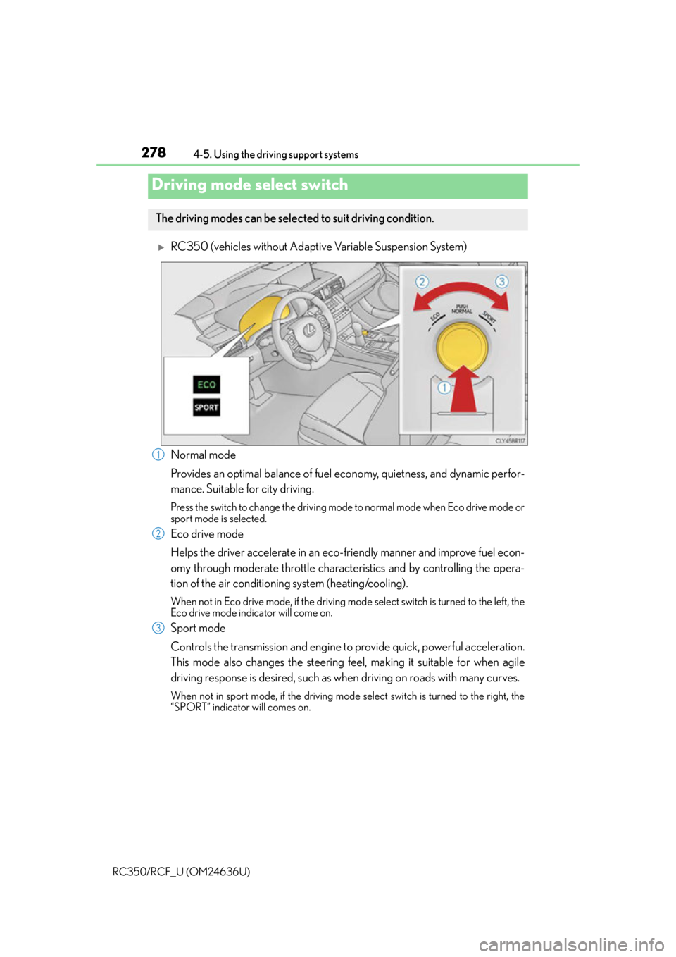 LEXUS RC F 2015 Owners Manual 2784-5. Using the driving support systems
RC350/RCF_U (OM24636U)
RC350 (vehicles without Adaptive Variable Suspension System)
Normal mode
Provides an optimal balance of fuel economy, quietness, and LEXUS RC F 2015 Owners Manual 2784-5. Using the driving support systems
RC350/RCF_U (OM24636U)
RC350 (vehicles without Adaptive Variable Suspension System)
Normal mode
Provides an optimal balance of fuel economy, quietness, and