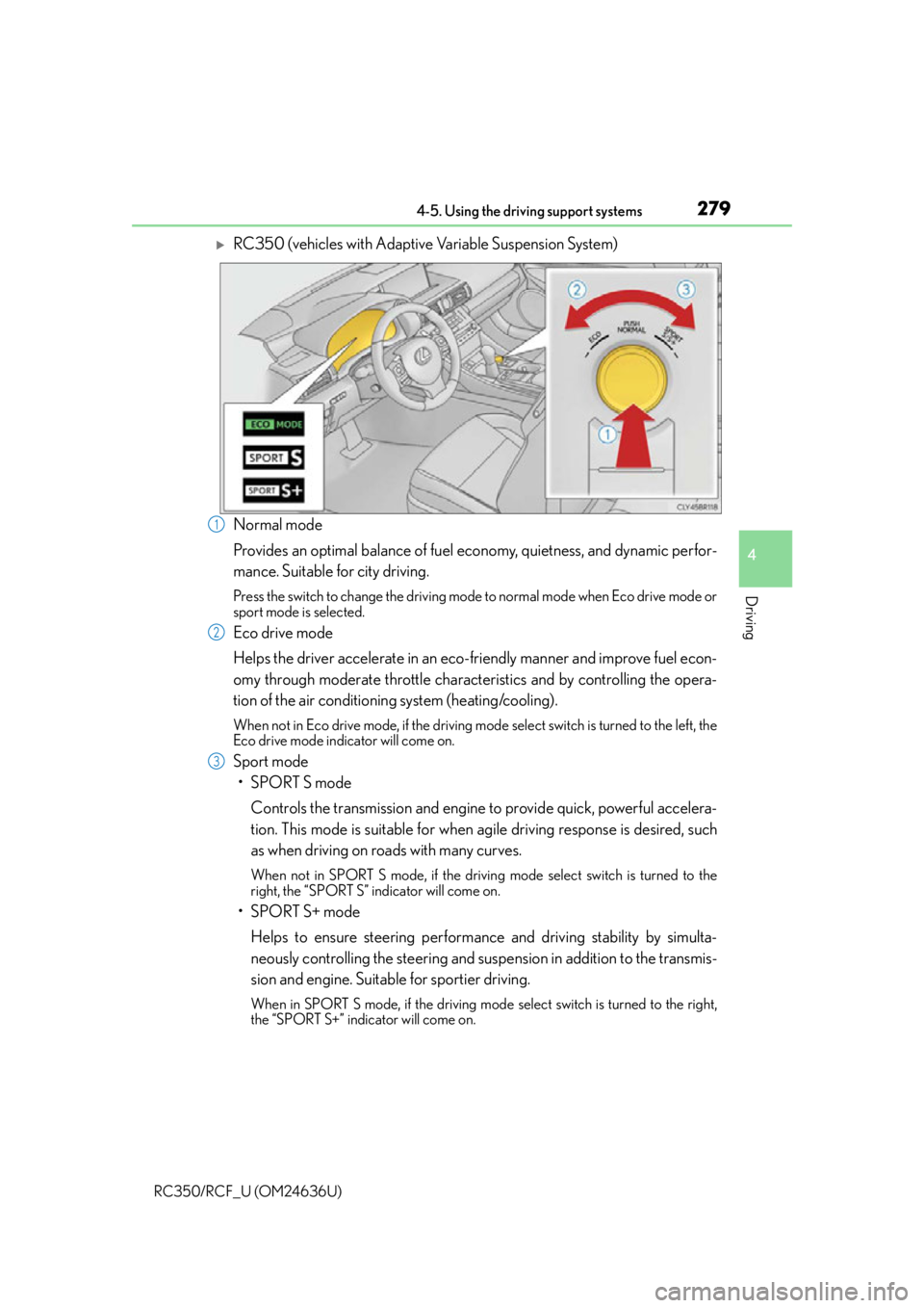 LEXUS RC F 2015 Owners Manual 2794-5. Using the driving support systems
4
Driving
RC350/RCF_U (OM24636U)
RC350 (vehicles with Adaptive Variable Suspension System)
Normal mode
Provides an optimal balance of fuel economy, quietne LEXUS RC F 2015 Owners Manual 2794-5. Using the driving support systems
4
Driving
RC350/RCF_U (OM24636U)
RC350 (vehicles with Adaptive Variable Suspension System)
Normal mode
Provides an optimal balance of fuel economy, quietne