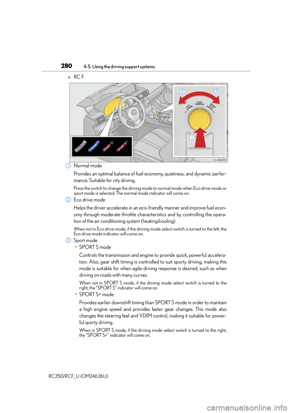 LEXUS RC F 2015 Owners Manual 2804-5. Using the driving support systems
RC350/RCF_U (OM24636U)
RC F
Normal mode
Provides an optimal balance of fuel economy, quietness, and dynamic perfor-
mance. Suitable for city driving.
Press LEXUS RC F 2015 Owners Manual 2804-5. Using the driving support systems
RC350/RCF_U (OM24636U)
RC F
Normal mode
Provides an optimal balance of fuel economy, quietness, and dynamic perfor-
mance. Suitable for city driving.
Press