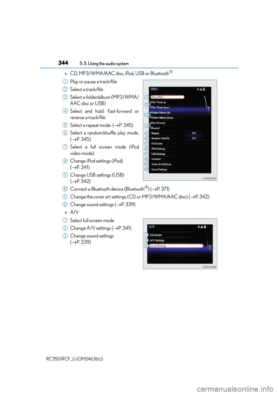 LEXUS RC F 2015 Owners Manual 3445-3. Using the audio system
RC350/RCF_U (OM24636U)
CD, MP3/WMA/AAC disc, iPod, USB or Bluetooth®
Play or pause a track/file
Select a track/file
Select a folder/album (MP3/WMA/
AAC disc or USB)
LEXUS RC F 2015 Owners Manual 3445-3. Using the audio system
RC350/RCF_U (OM24636U)
CD, MP3/WMA/AAC disc, iPod, USB or Bluetooth®
Play or pause a track/file
Select a track/file
Select a folder/album (MP3/WMA/
AAC disc or USB)