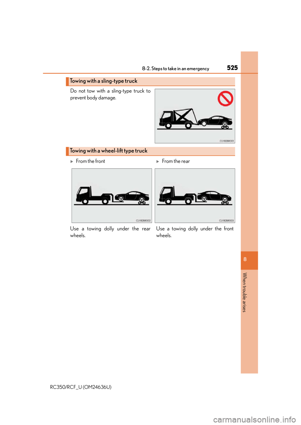 LEXUS RC F 2015 Owners Manual 5258-2. Steps to take in an emergency
8
When trouble arises
RC350/RCF_U (OM24636U)
Do not tow with a sling-type truck to
prevent body damage.
Towing with a sling-type truck
Towing with a wheel-lift ty LEXUS RC F 2015 Owners Manual 5258-2. Steps to take in an emergency
8
When trouble arises
RC350/RCF_U (OM24636U)
Do not tow with a sling-type truck to
prevent body damage.
Towing with a sling-type truck
Towing with a wheel-lift ty