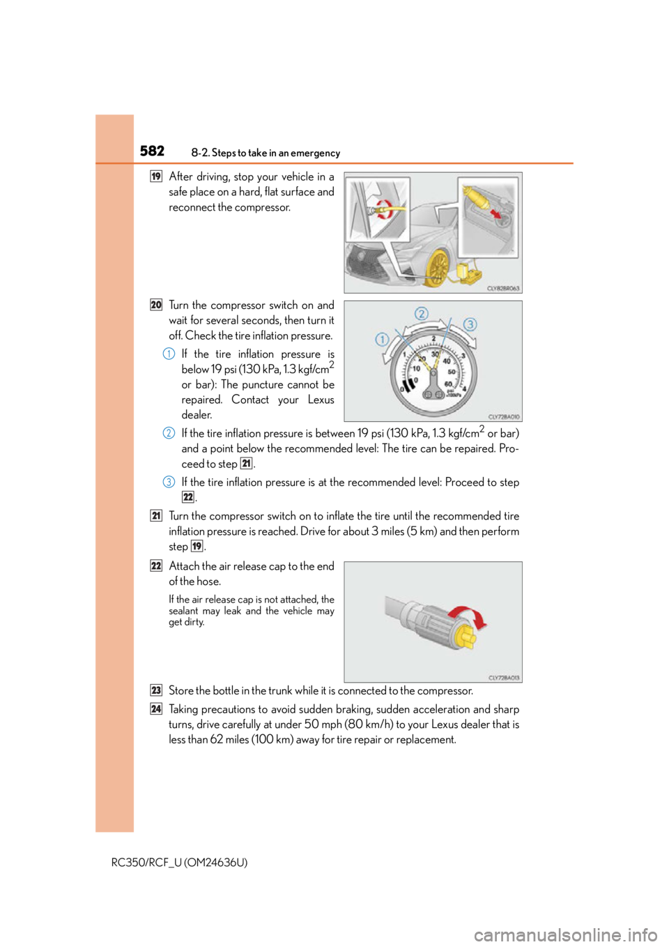LEXUS RC F 2015 Owners Manual 5828-2. Steps to take in an emergency
RC350/RCF_U (OM24636U)
After driving, stop your vehicle in a
safe place on a hard, flat surface and
reconnect the compressor.
Turn the compressor switch on and
wa LEXUS RC F 2015 Owners Manual 5828-2. Steps to take in an emergency
RC350/RCF_U (OM24636U)
After driving, stop your vehicle in a
safe place on a hard, flat surface and
reconnect the compressor.
Turn the compressor switch on and
wa