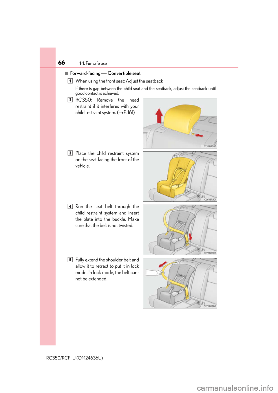 LEXUS RC F 2015 Repair Manual 661-1. For safe use
RC350/RCF_U (OM24636U)
■For ward-facing Convertible seat
When using the front seat: Adjust the seatback
If there is gap between the child seat and the seatback, adjust the LEXUS RC F 2015 Repair Manual 661-1. For safe use
RC350/RCF_U (OM24636U)
■For ward-facing Convertible seat
When using the front seat: Adjust the seatback
If there is gap between the child seat and the seatback, adjust the