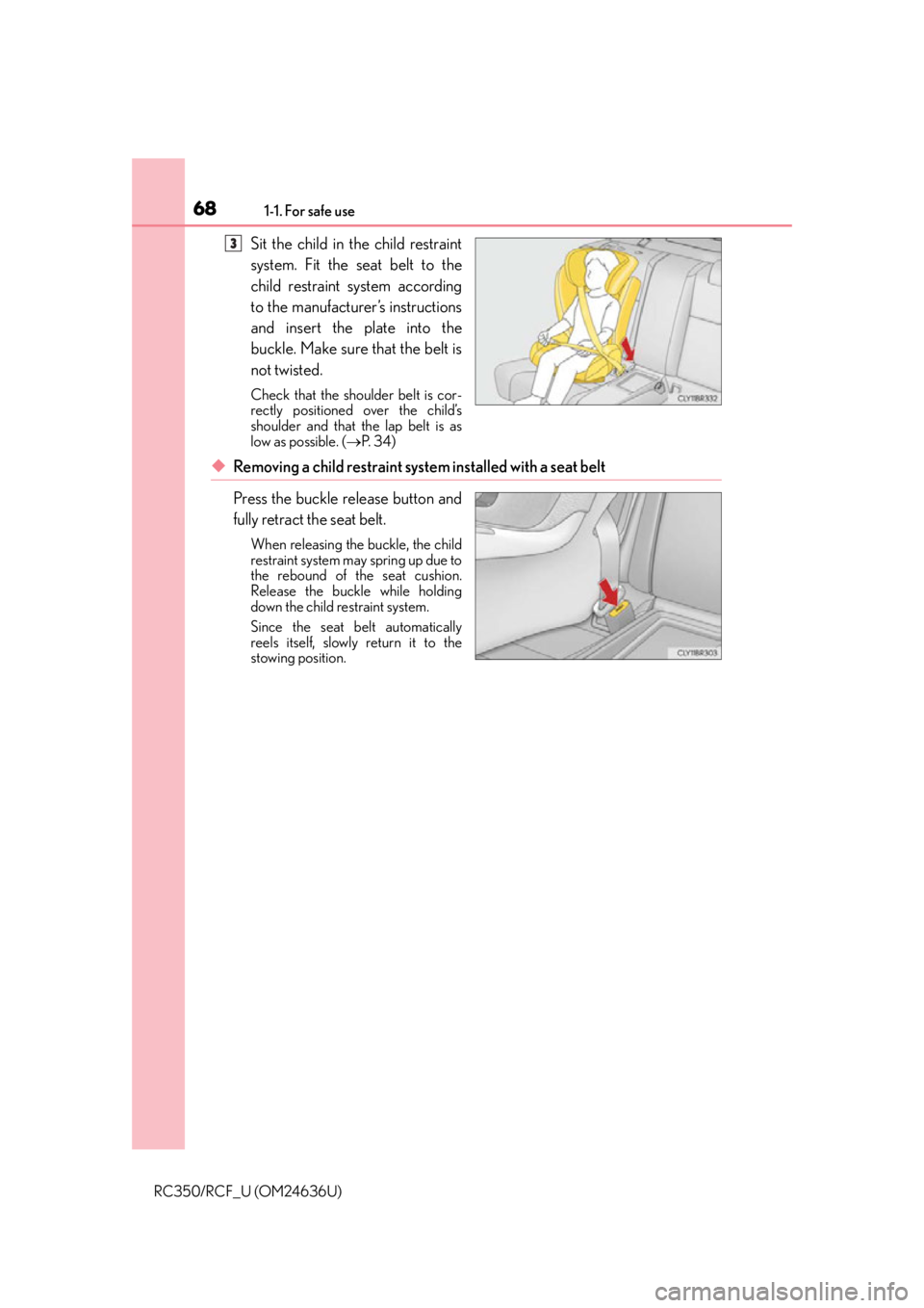 LEXUS RC F 2015 Repair Manual 681-1. For safe use
RC350/RCF_U (OM24636U)
Sit the child in the child restraint
system. Fit the seat belt to the
child restraint system according
to the manufacturer’s instructions
and insert the pl LEXUS RC F 2015 Repair Manual 681-1. For safe use
RC350/RCF_U (OM24636U)
Sit the child in the child restraint
system. Fit the seat belt to the
child restraint system according
to the manufacturer’s instructions
and insert the pl