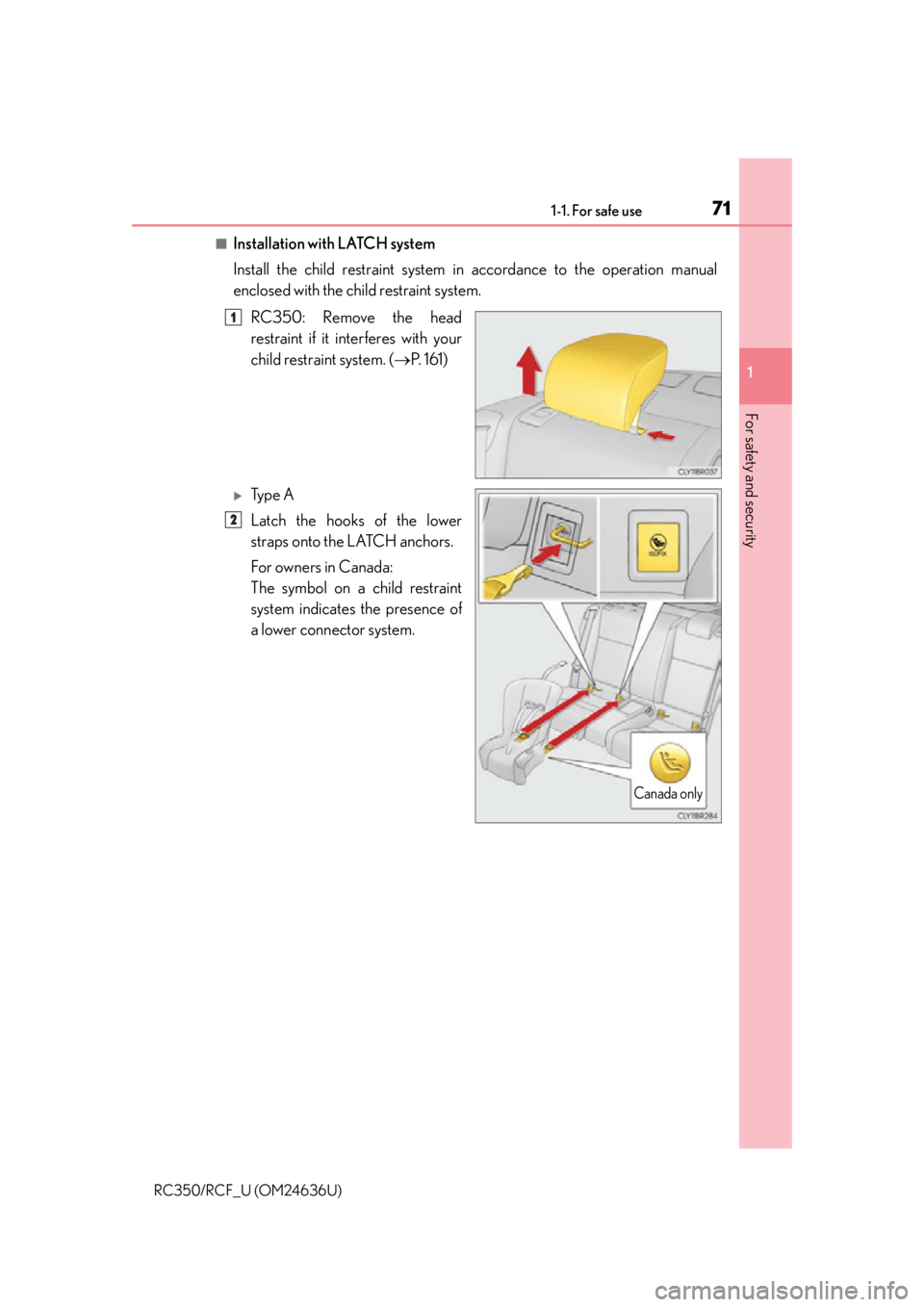 LEXUS RC F 2015 Manual PDF 711-1. For safe use
1
For safety and security
RC350/RCF_U (OM24636U)
■Installation with LATCH system
Install the child restraint system in accordance to the operation manual
enclosed with the child LEXUS RC F 2015 Manual PDF 711-1. For safe use
1
For safety and security
RC350/RCF_U (OM24636U)
■Installation with LATCH system
Install the child restraint system in accordance to the operation manual
enclosed with the child
