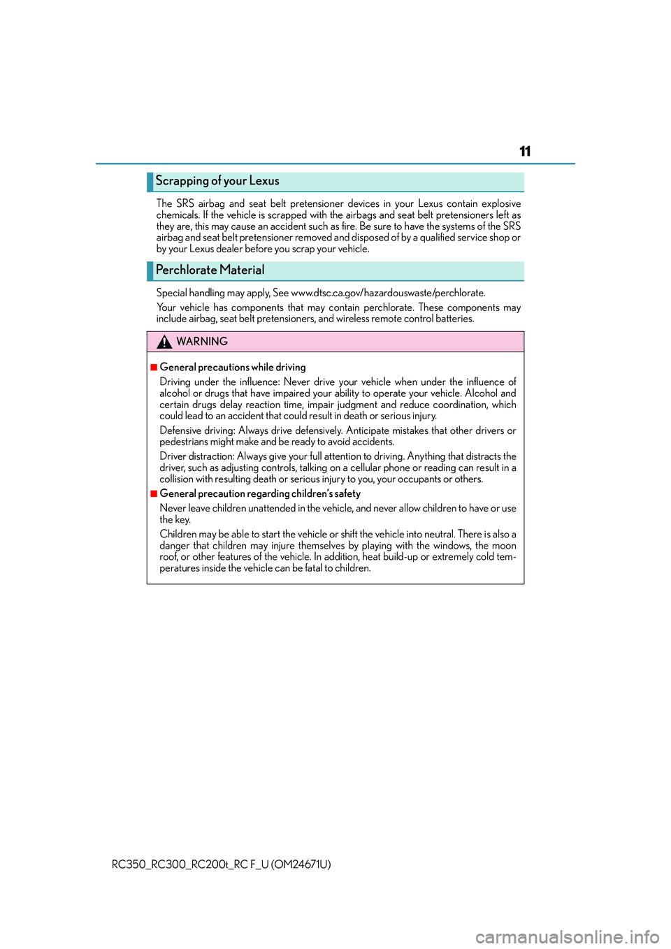 LEXUS RC200T 2016 Owners Manual 11
RC350_RC300_RC200t_RC F_U (OM24671U)The SRS airbag and seat belt pretensioner
devices in your Lexus contain explosive
chemicals. If the vehicle is scrapped with the airbags and seat belt pretensio LEXUS RC200T 2016 Owners Manual 11
RC350_RC300_RC200t_RC F_U (OM24671U)The SRS airbag and seat belt pretensioner
devices in your Lexus contain explosive
chemicals. If the vehicle is scrapped with the airbags and seat belt pretensio