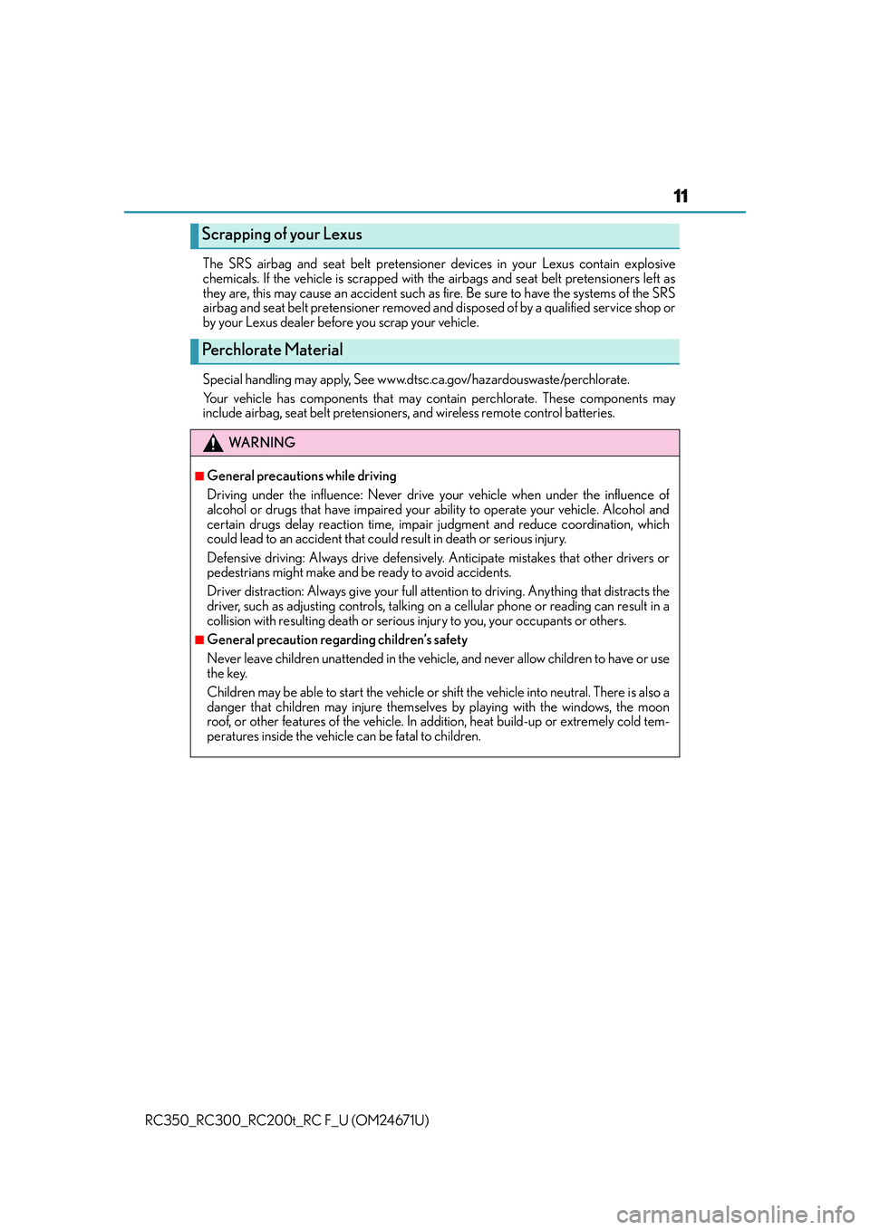 LEXUS RC200T 2016  Owners Manual 11
RC350_RC300_RC200t_RC F_U (OM24671U)The SRS airbag and seat belt pretensioner
 devices in your Lexus contain explosive
chemicals. If the vehicle is scrapped with the airbags and seat belt pretensio