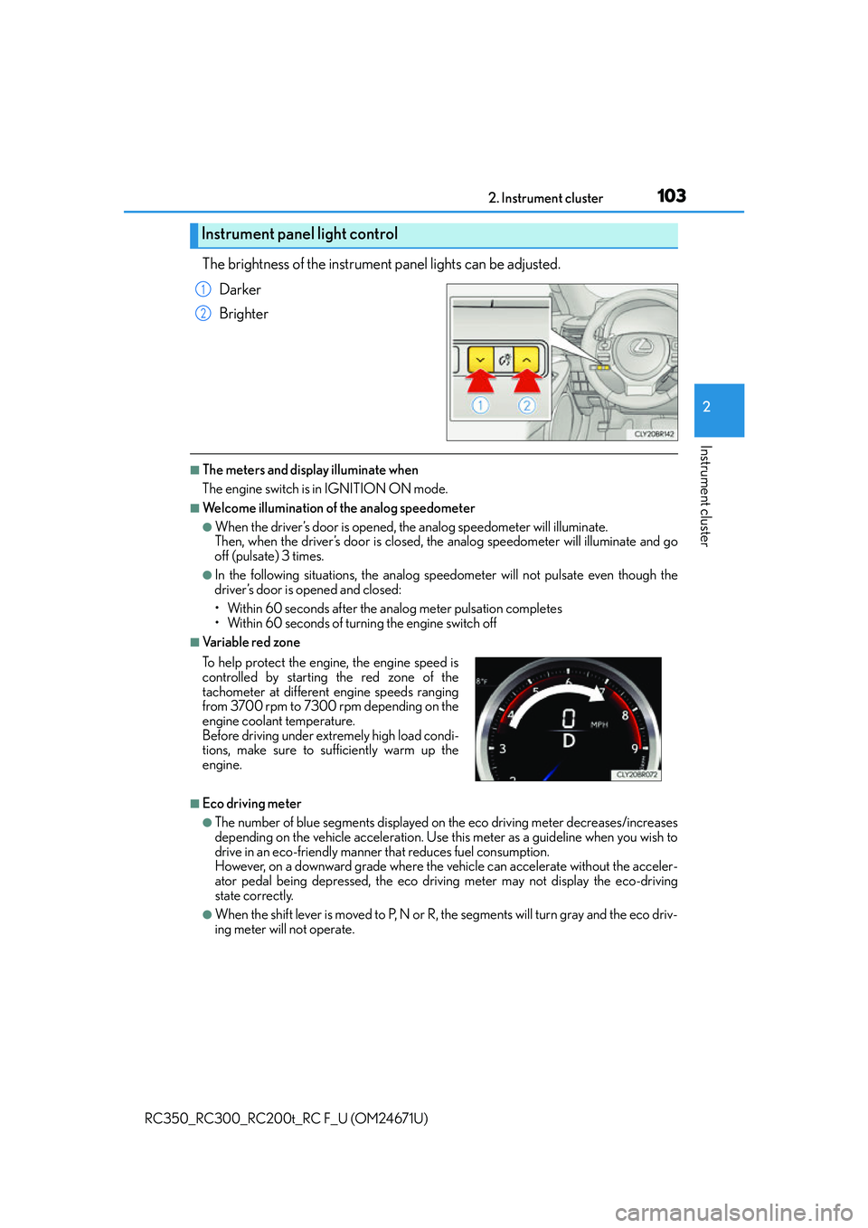 LEXUS RC200T 2016 Owners Manual 1032. Instrument cluster
2
Instrument cluster
RC350_RC300_RC200t_RC F_U (OM24671U)
The brightness of the instrument panel lights can be adjusted.
Darker
Brighter
■The meters and display illuminate w LEXUS RC200T 2016 Owners Manual 1032. Instrument cluster
2
Instrument cluster
RC350_RC300_RC200t_RC F_U (OM24671U)
The brightness of the instrument panel lights can be adjusted.
Darker
Brighter
■The meters and display illuminate w