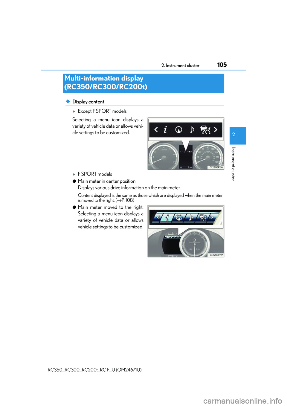 LEXUS RC200T 2016 Owners Manual 1052. Instrument cluster
2
Instrument cluster
RC350_RC300_RC200t_RC F_U (OM24671U)
◆Display content
Except F SPORT models
Selecting a menu icon displays a
variety of vehicle data or allows vehi-

