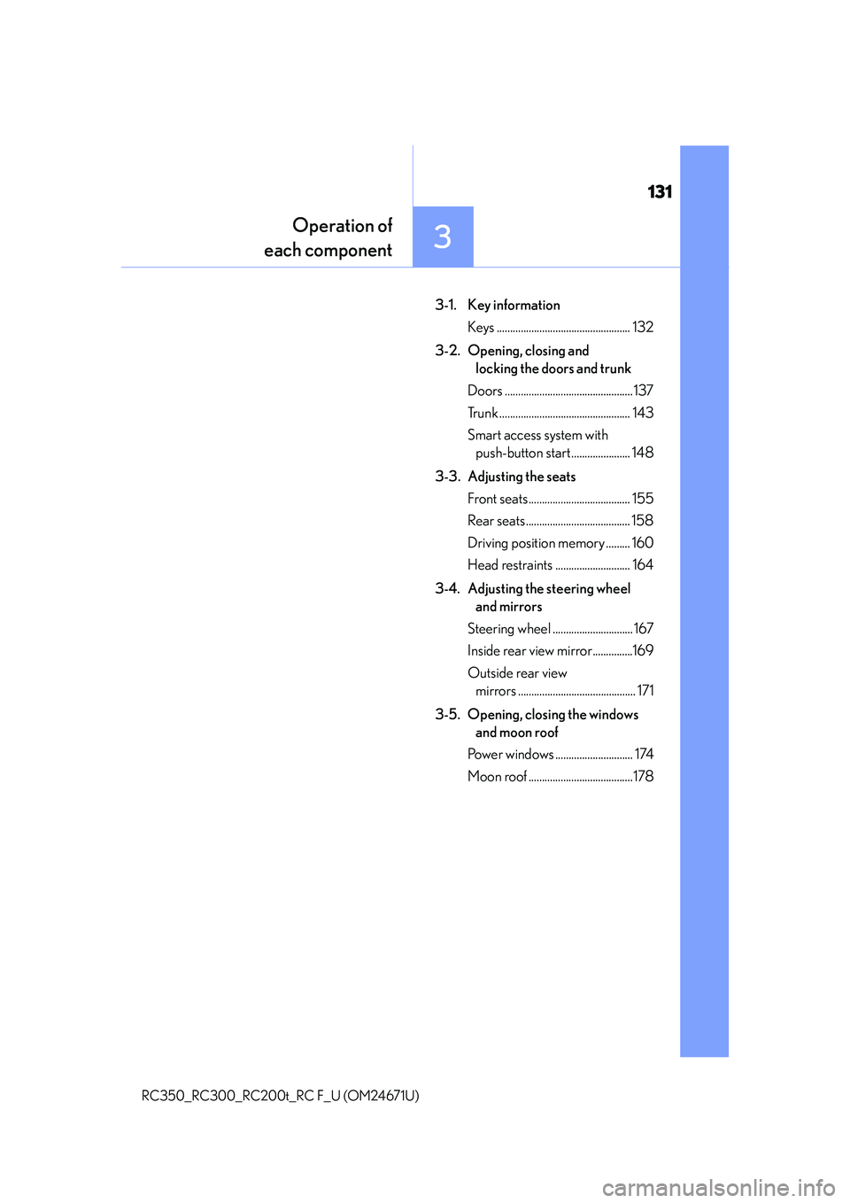 LEXUS RC200T 2016 Owners Manual 131
Operation of
each component
3
RC350_RC300_RC200t_RC F_U (OM24671U)
3-1. Key information
Keys .................................................. 132
3-2. Opening, closing and locking the doors an LEXUS RC200T 2016 Owners Manual 131
Operation of
each component
3
RC350_RC300_RC200t_RC F_U (OM24671U)
3-1. Key information
Keys .................................................. 132
3-2. Opening, closing and locking the doors an