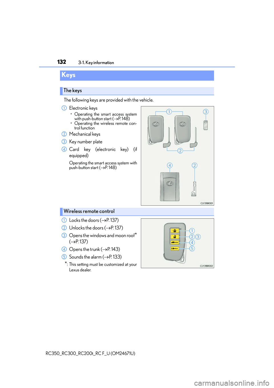LEXUS RC200T 2016  Owners Manual 132
RC350_RC300_RC200t_RC F_U (OM24671U)3-1. Key information
The following keys are provided with the vehicle.
Electronic keys
• Operating the smart access systemwith push-button start ( P.  1 4 