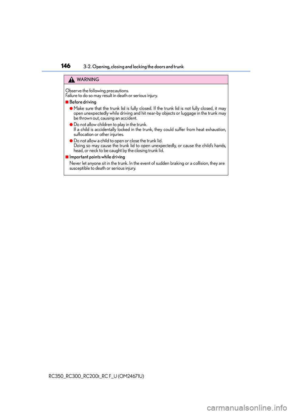 LEXUS RC200T 2016 Owners Manual 1463-2. Opening, closing and locking the doors and trunk
RC350_RC300_RC200t_RC F_U (OM24671U)
WA R N I N G
Observe the following precautions.
Failure to do so may result in death or serious injury.
LEXUS RC200T 2016 Owners Manual 1463-2. Opening, closing and locking the doors and trunk
RC350_RC300_RC200t_RC F_U (OM24671U)
WA R N I N G
Observe the following precautions.
Failure to do so may result in death or serious injury.