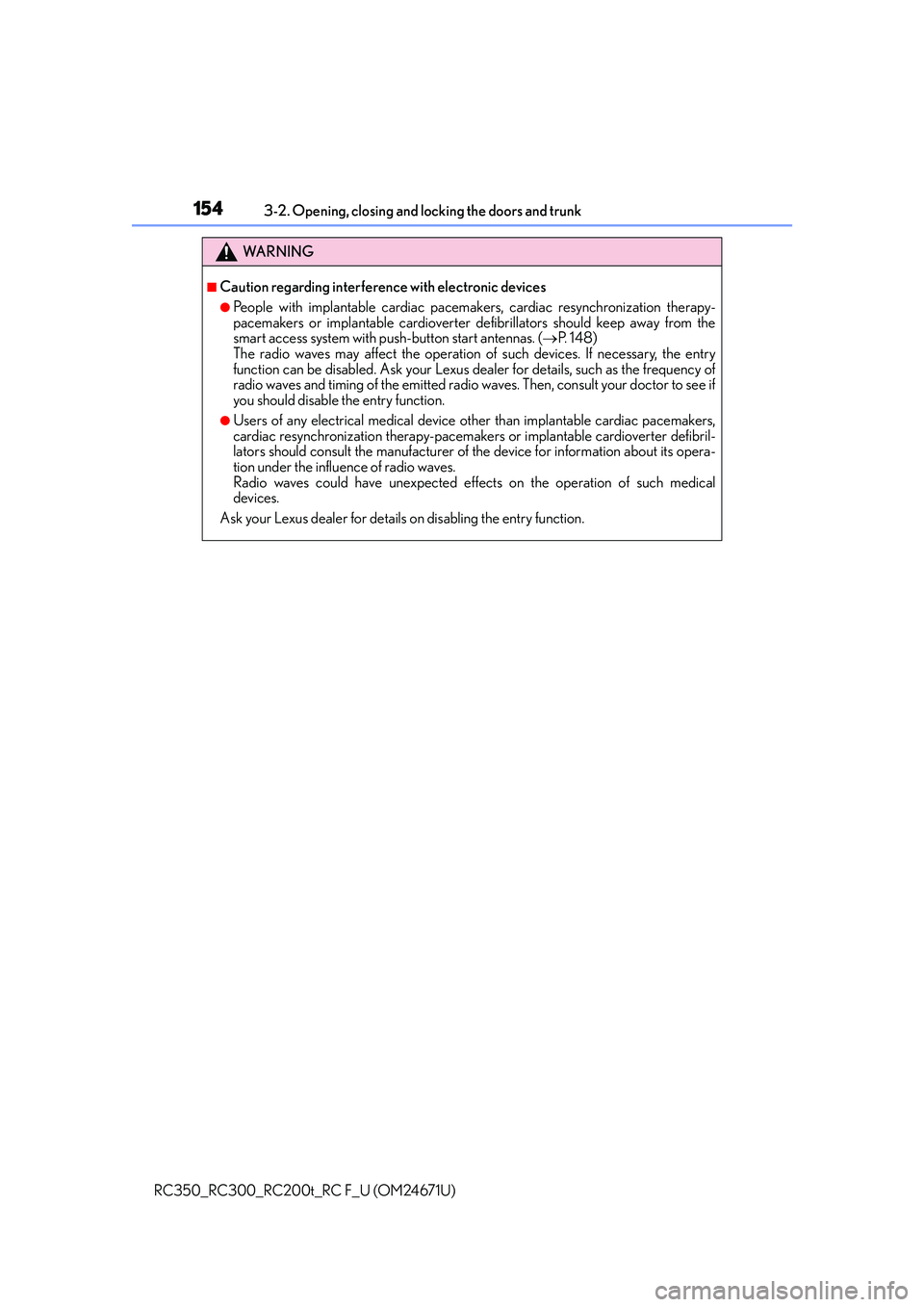 LEXUS RC200T 2016 Owners Manual 1543-2. Opening, closing and locking the doors and trunk
RC350_RC300_RC200t_RC F_U (OM24671U)
WA R N I N G
■Caution regarding interference with electronic devices
●People with implantable cardiac LEXUS RC200T 2016 Owners Manual 1543-2. Opening, closing and locking the doors and trunk
RC350_RC300_RC200t_RC F_U (OM24671U)
WA R N I N G
■Caution regarding interference with electronic devices
●People with implantable cardiac