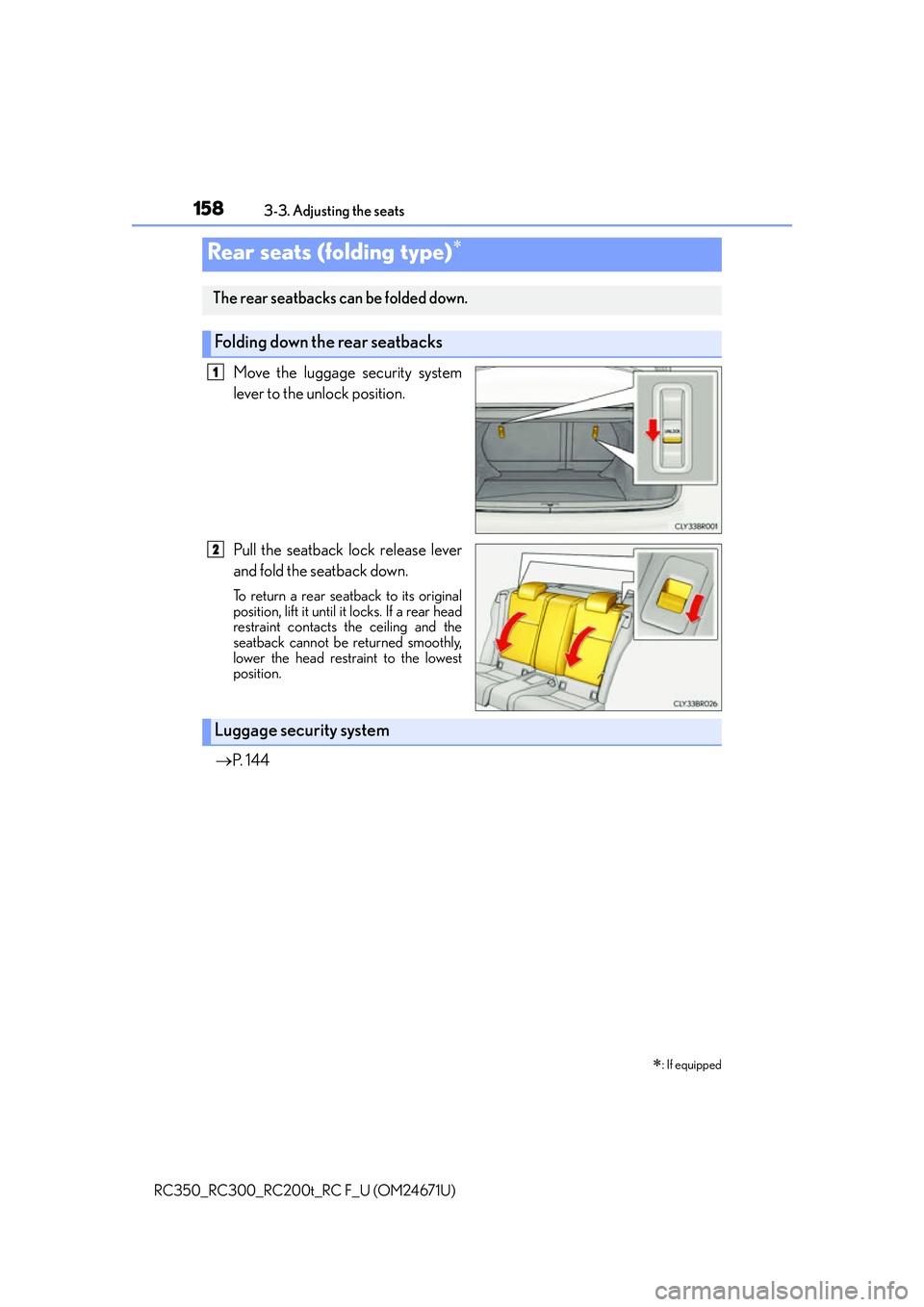 LEXUS RC200T 2016 Owners Manual 1583-3. Adjusting the seats
RC350_RC300_RC200t_RC F_U (OM24671U)
Move the luggage security system
lever to the unlock position.
Pull the seatback lock release lever
and fold the seatback down.
To retu LEXUS RC200T 2016 Owners Manual 1583-3. Adjusting the seats
RC350_RC300_RC200t_RC F_U (OM24671U)
Move the luggage security system
lever to the unlock position.
Pull the seatback lock release lever
and fold the seatback down.
To retu