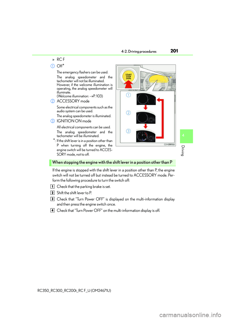 LEXUS RC200T 2016 Owners Manual 2014-2. Driving procedures
4
Driving
RC350_RC300_RC200t_RC F_U (OM24671U)
RC F
Off
*
The emergency flashers can be used.
The analog speedometer and the
tachometer will not be illuminated.
However, LEXUS RC200T 2016 Owners Manual 2014-2. Driving procedures
4
Driving
RC350_RC300_RC200t_RC F_U (OM24671U)
RC F
Off
*
The emergency flashers can be used.
The analog speedometer and the
tachometer will not be illuminated.
However,