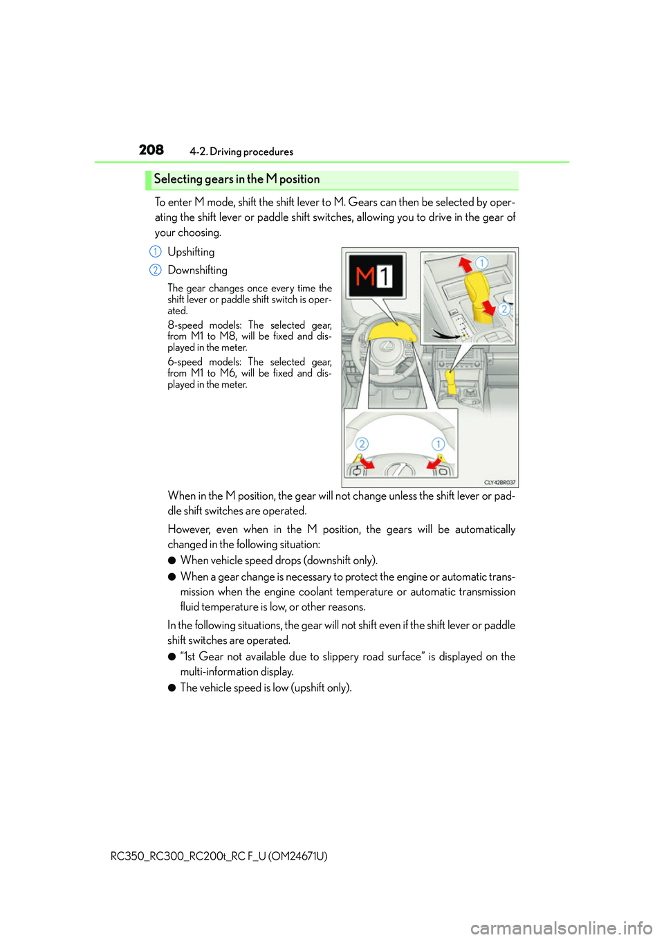 LEXUS RC200T 2016 Owners Manual 2084-2. Driving procedures
RC350_RC300_RC200t_RC F_U (OM24671U)
To enter M mode, shift the shift lever to M. Gears can then be selected by oper-
ating the shift lever or paddle shift switches, allowi LEXUS RC200T 2016 Owners Manual 2084-2. Driving procedures
RC350_RC300_RC200t_RC F_U (OM24671U)
To enter M mode, shift the shift lever to M. Gears can then be selected by oper-
ating the shift lever or paddle shift switches, allowi